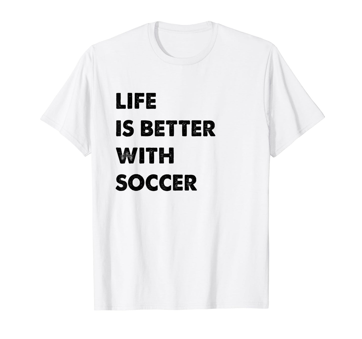 Funny Soccer Life Is Better Soccer T-Shirt - Minimalist Print Men Women - T-Shirt, Sweatshirt, Hoodie