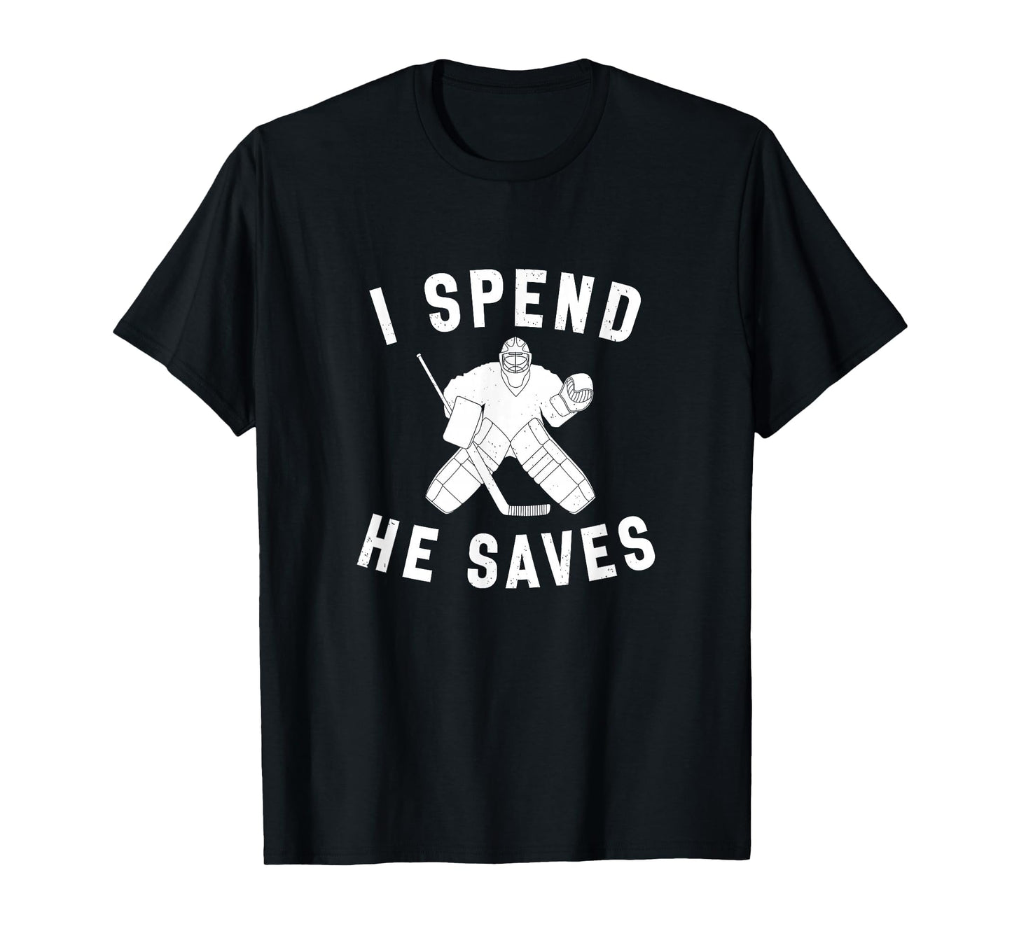 I Spend He Saves Funny Hockey Goalie T-Shirt - Custom Art Print for Adults - T-Shirt, Sweatshirt, Hoodie