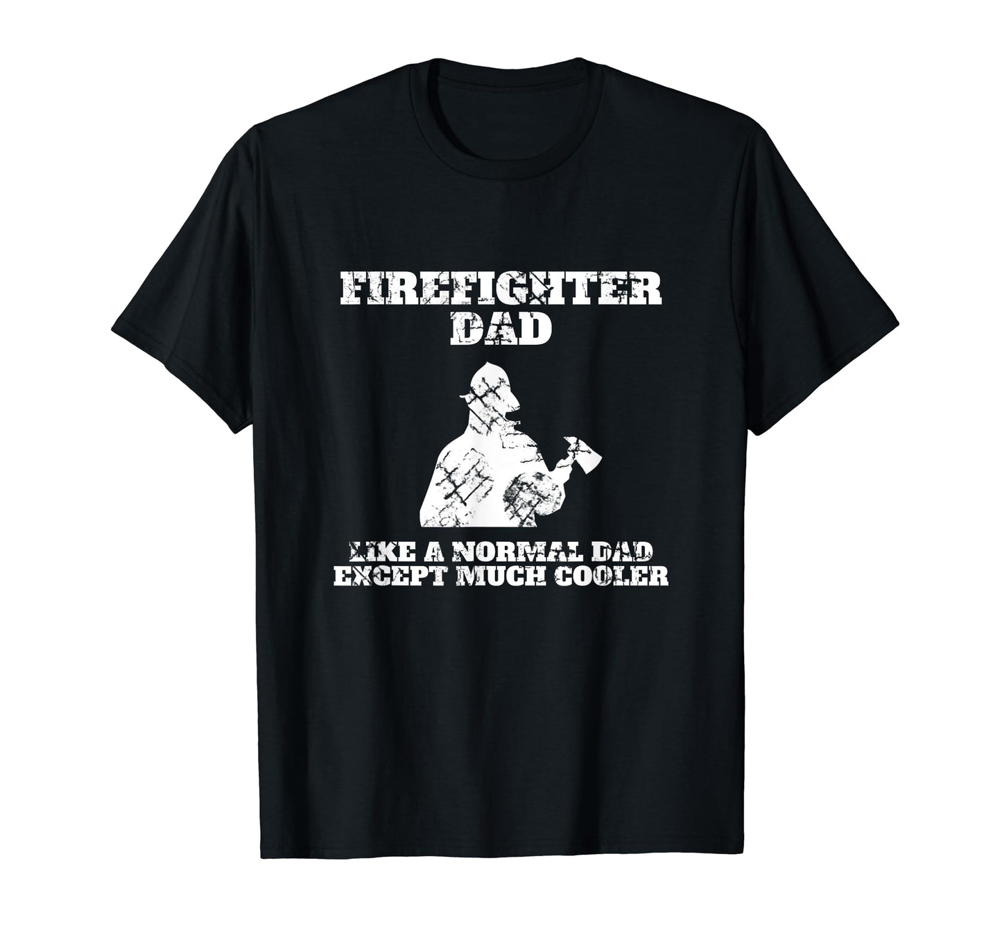Firefighter Dad Like Normal Dad Except Much T-Shirt - Graphic Print Unisex - T-Shirt, Sweatshirt, Hoodie