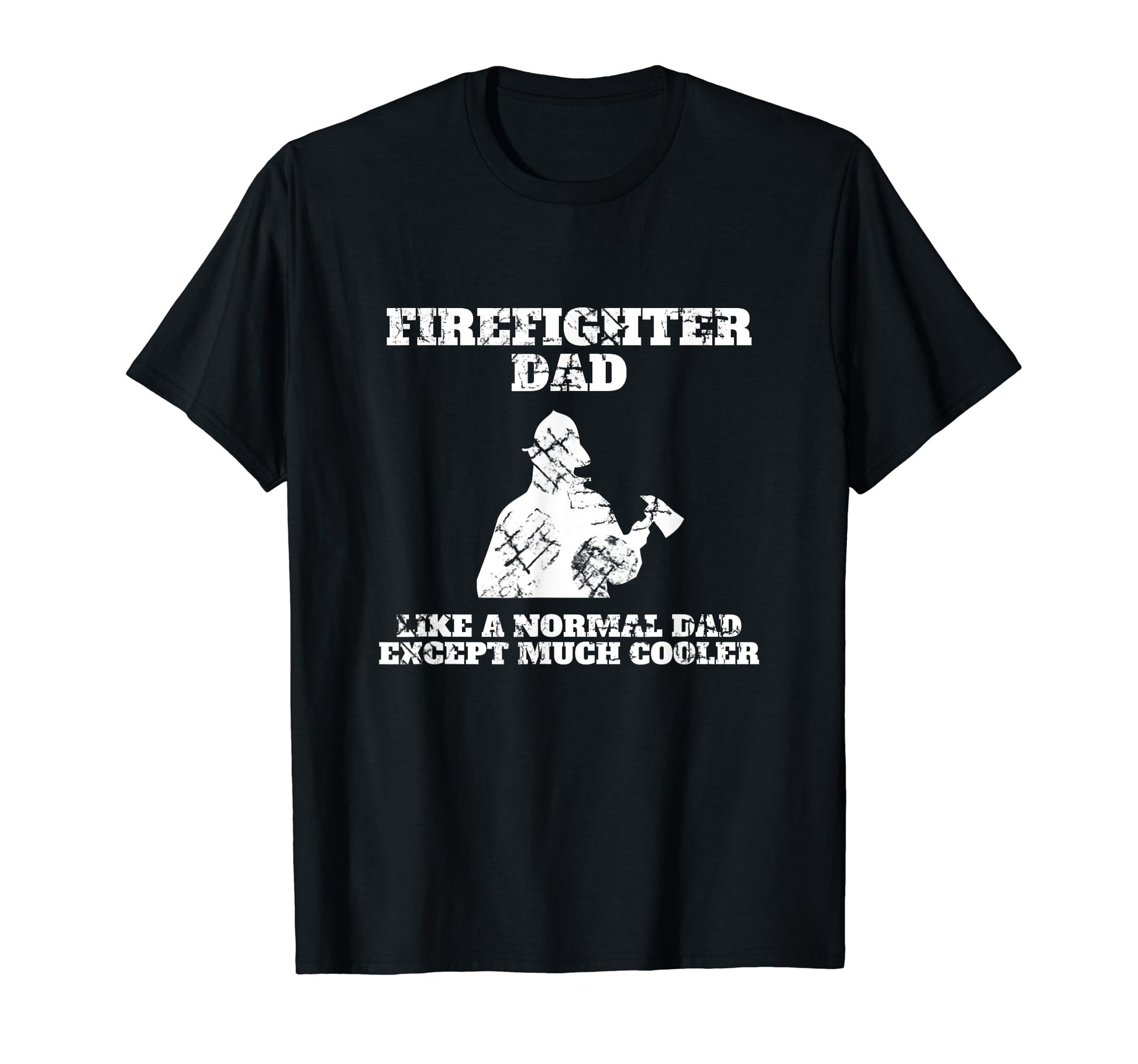 Firefighter Dad Like Normal Dad Except Much T-Shirt - Graphic Print Unisex - T-Shirt, Sweatshirt, Hoodie