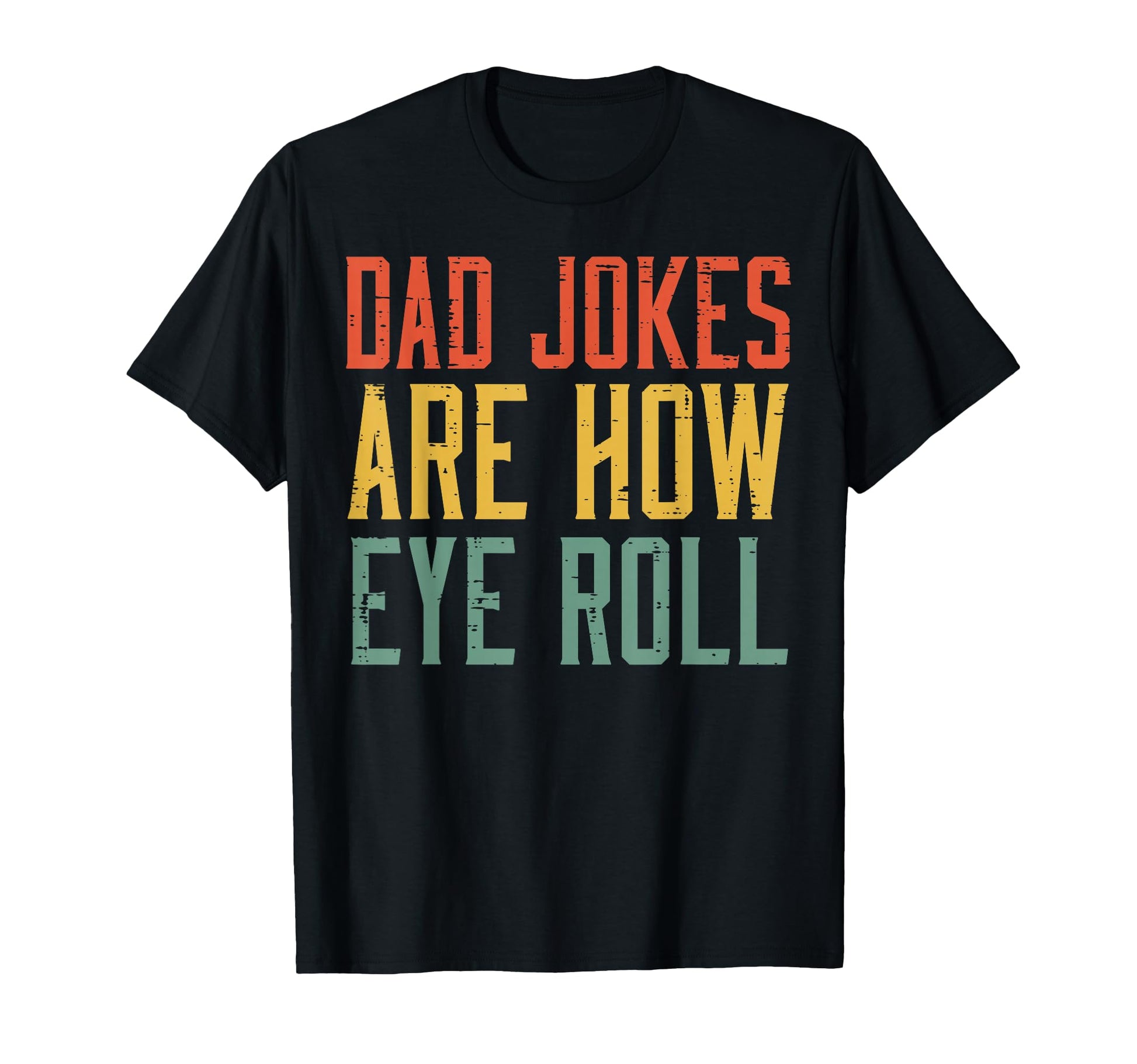 Fathers Day Dad Jokes Are How Eye Roll T-Shirt - Graphic Print for Adults - T-Shirt, Sweatshirt, Hoodie