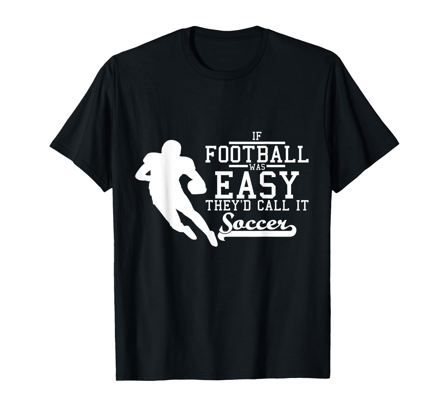If Football Was Easy Theyd Call It T-Shirt - Unique Graphic for Adults - T-Shirt, Sweatshirt, Hoodie