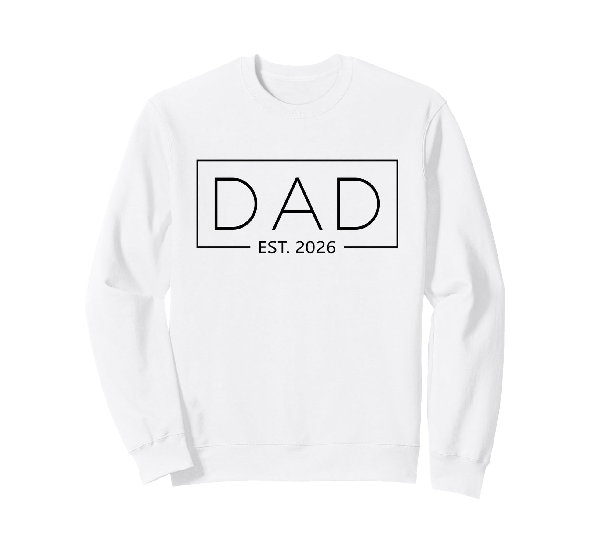 New Dad 2026 Daddy 2026 Father Sweatshirt - Casual Everyday Wear Men Women - T-Shirt, Sweatshirt, Hoodie