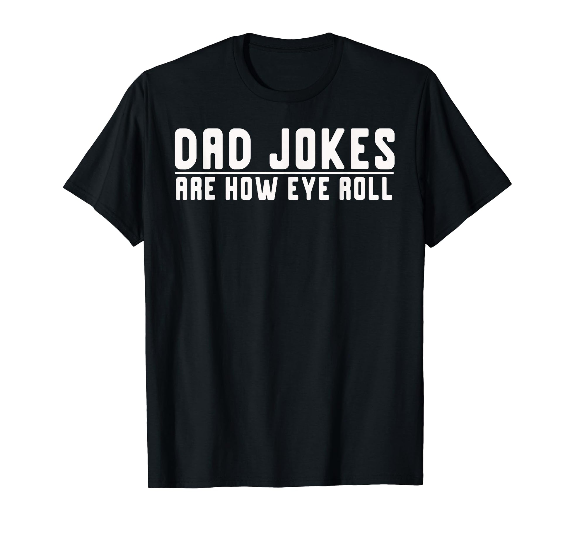 Dad Jokes Are How Eye Roll Funny T-Shirt - Aesthetic Graphic Men Women - T-Shirt, Sweatshirt, Hoodie