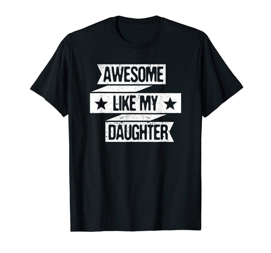 Awesome Like My Daughter Funny Mom Dad T-Shirt - Graphic Print Men Women - T-Shirt, Sweatshirt, Hoodie