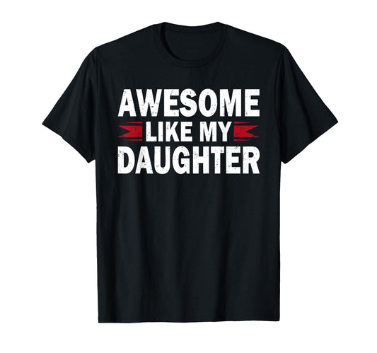 Awesome Like My Daughter Funny T-Shirt - Fun Novelty Design for Adults - T-Shirt, Sweatshirt, Hoodie