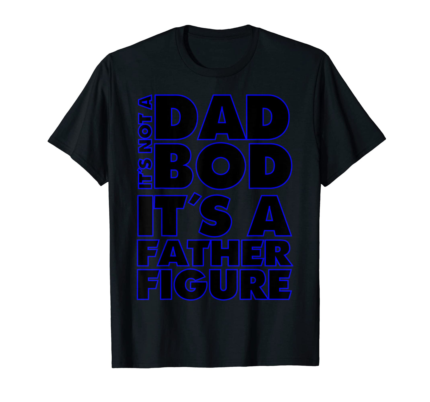Mens Funny Its Not Dad Bod Its Father T-Shirt - Unique Graphic Unisex - T-Shirt, Sweatshirt, Hoodie