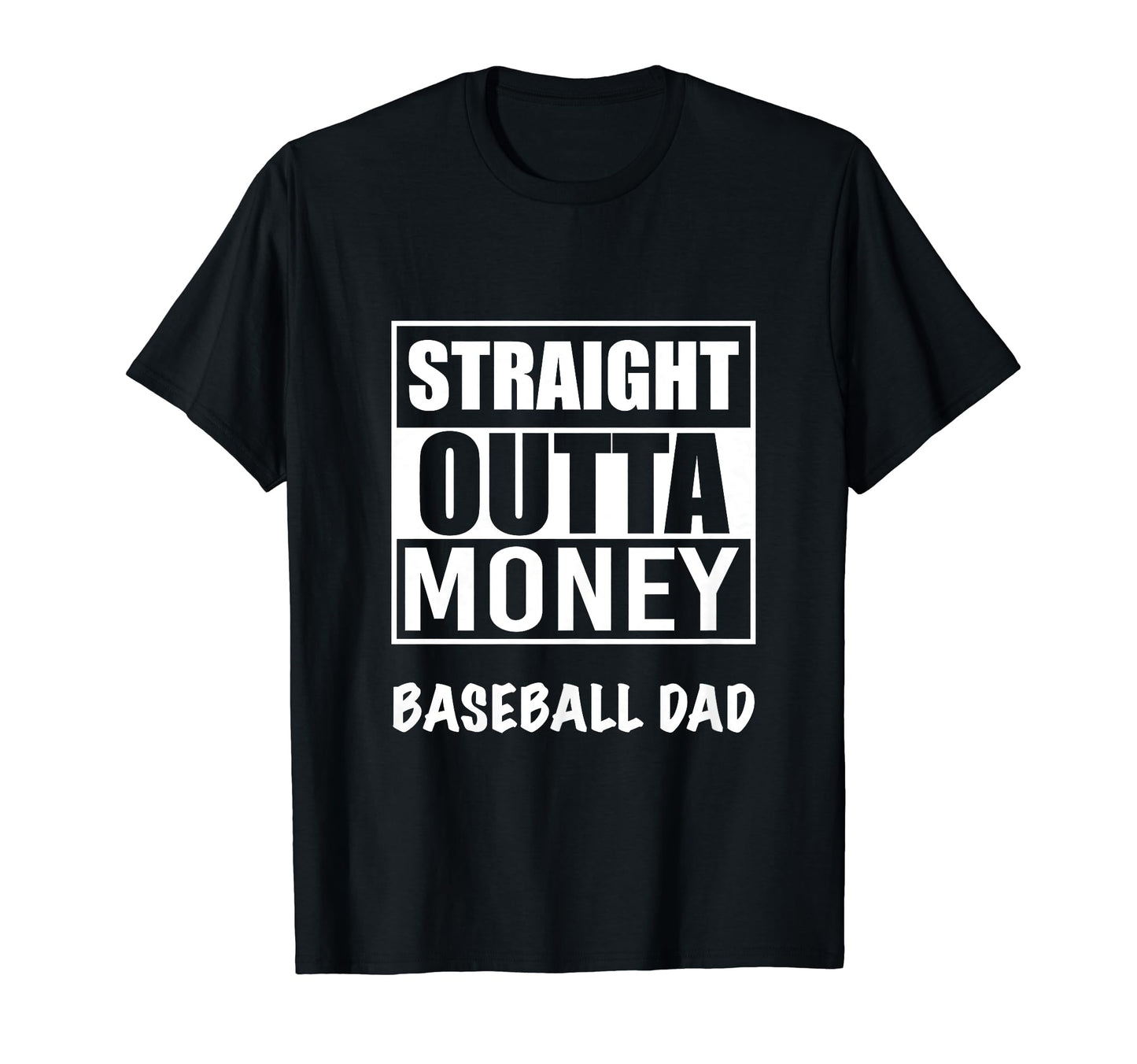 Straight Outta Money Baseball Dad T-Shirt - Casual Everyday Wear Unisex - T-Shirt, Sweatshirt, Hoodie