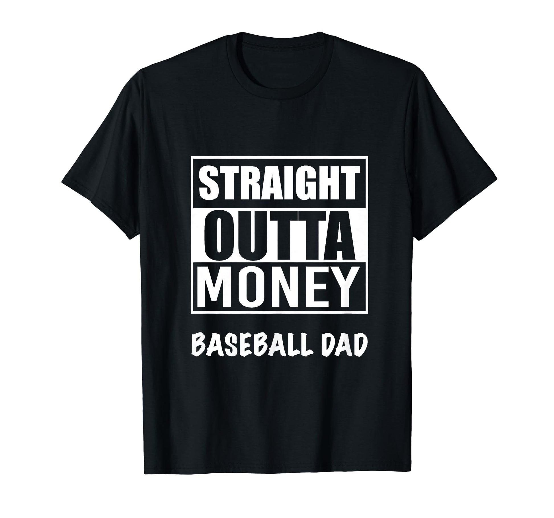 Straight Outta Money Baseball Dad T-Shirt - Casual Everyday Wear Unisex - T-Shirt, Sweatshirt, Hoodie