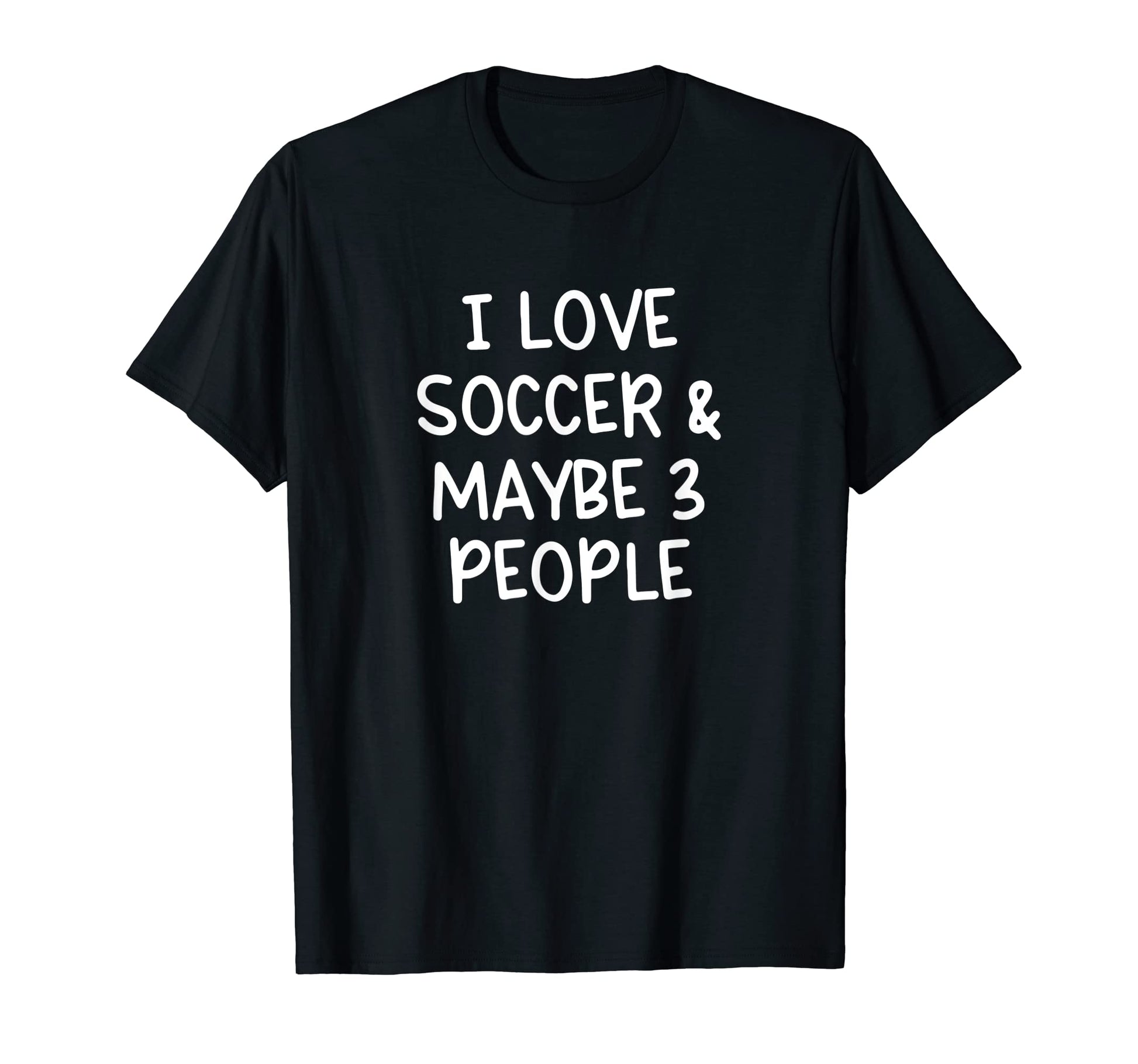 I Love Soccer And Maybe Three People T-Shirt - Aesthetic Graphic for Adults - T-Shirt, Sweatshirt, Hoodie