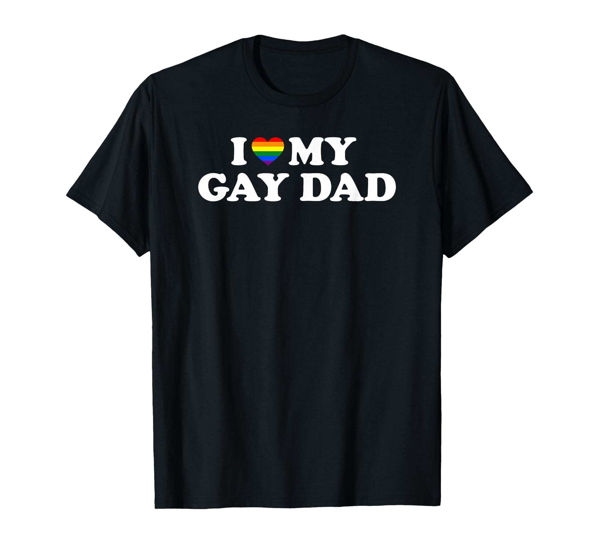 I Love My Gay Dad T-Shirt - Custom Art Print Men Women - T-Shirt, Sweatshirt, Hoodie