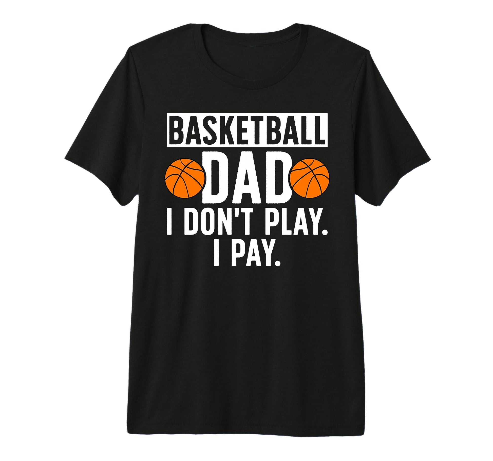 Mens Basketball Dad I Pay Dad Basketball T-Shirt - Unique Graphic Unisex - T-Shirt, Sweatshirt, Hoodie