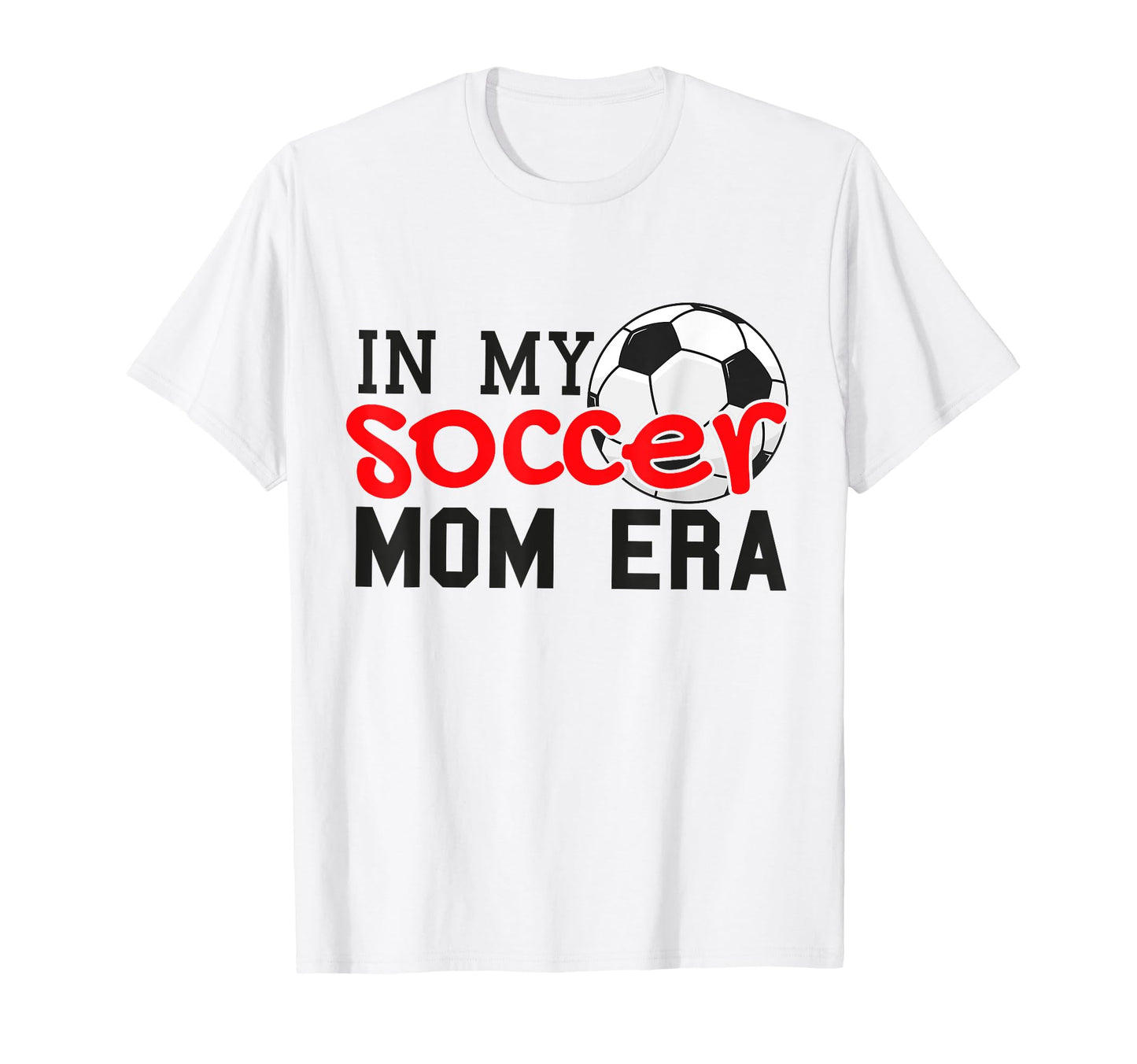 My Soccer Mom Era Funny Soccer Mom Mother T-Shirt - Graphic Print Men Women - T-Shirt, Sweatshirt, Hoodie