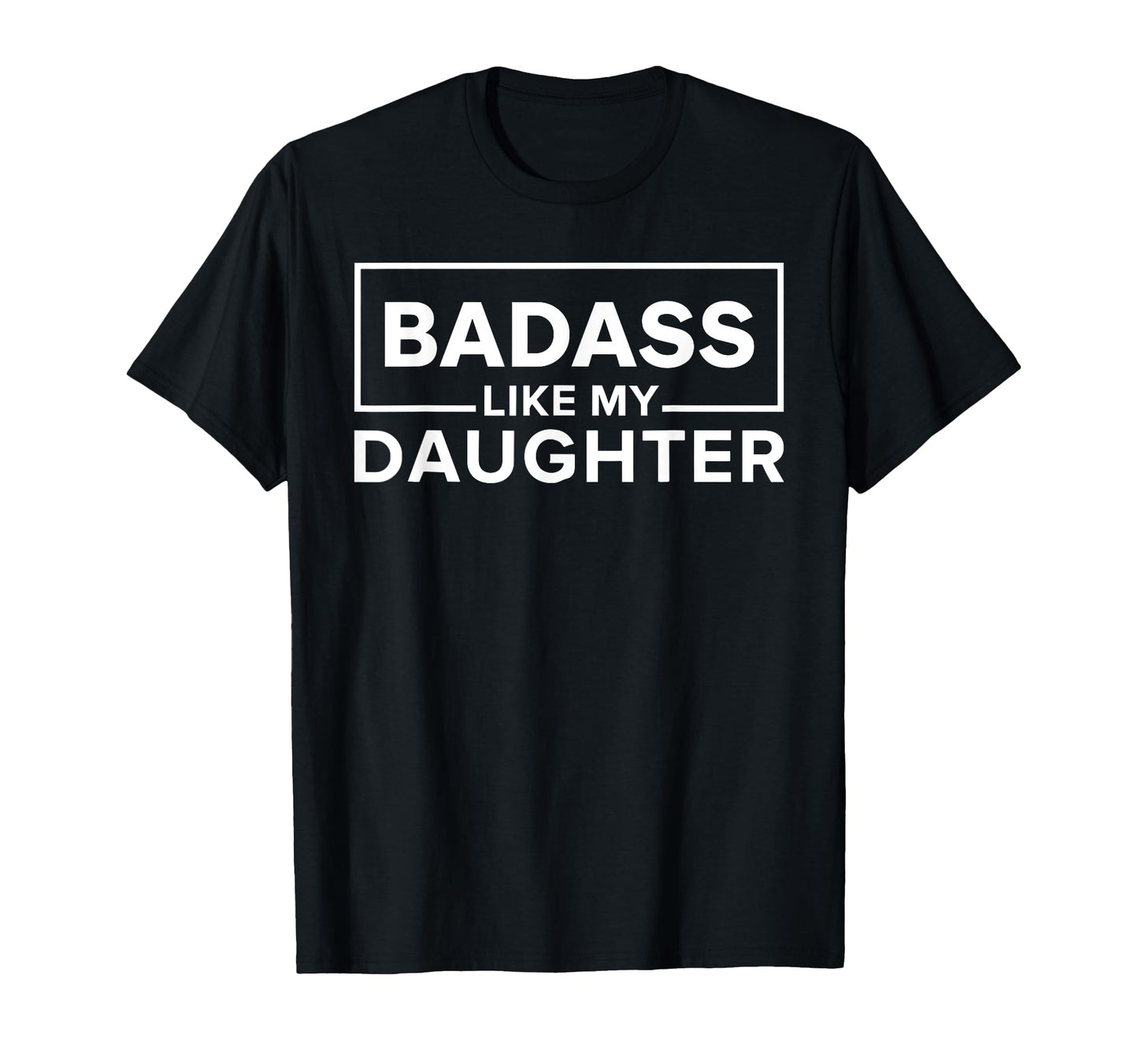 Badass Like My Daughter Empowering T-Shirt - Unique Graphic Men Women - T-Shirt, Sweatshirt, Hoodie