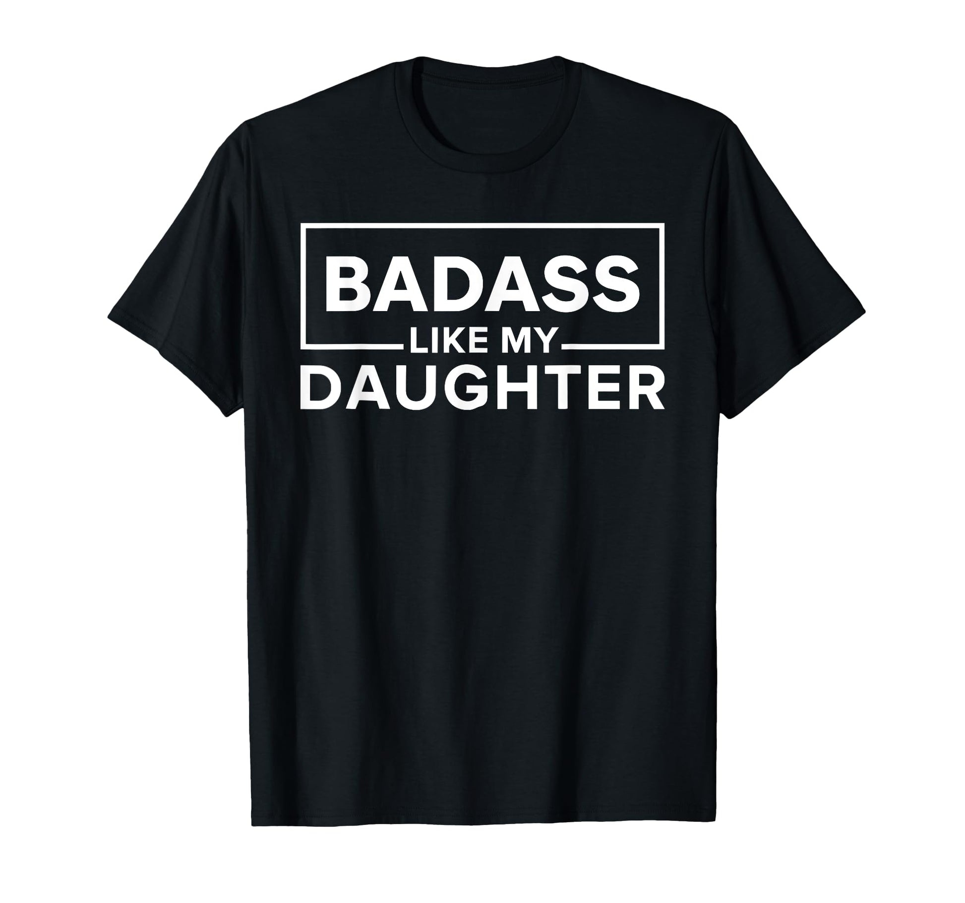 Badass Like My Daughter Empowering T-Shirt - Unique Graphic Men Women - T-Shirt, Sweatshirt, Hoodie