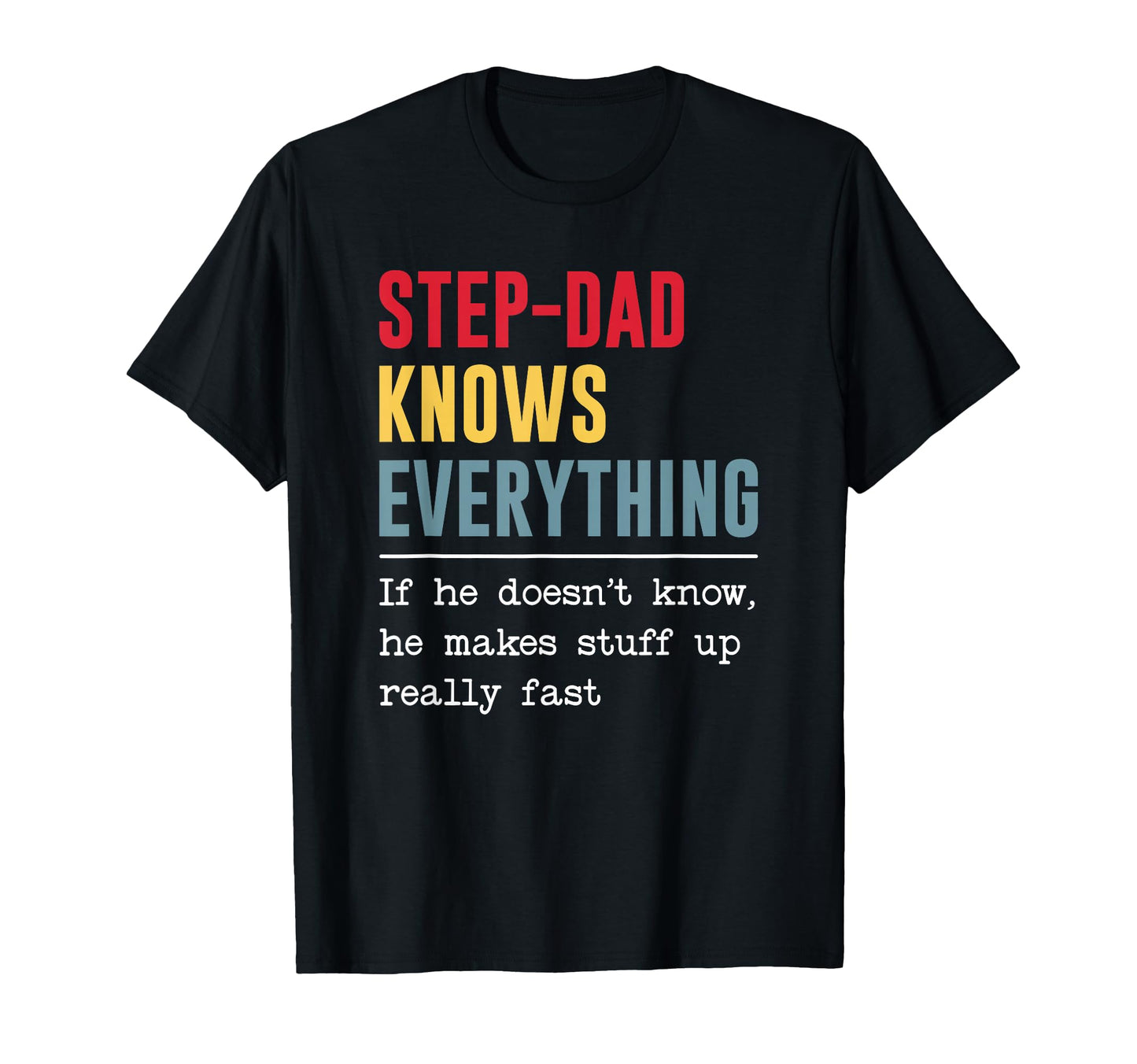 Step Dad Knows Everything Funny Fathers T-Shirt - Streetwear Style Unisex - T-Shirt, Sweatshirt, Hoodie