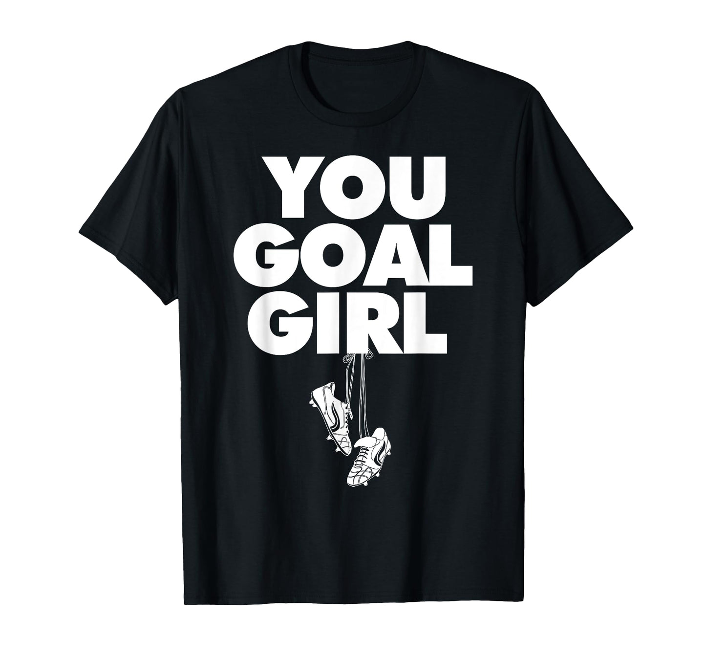 You Goal Funny Female Soccer T-Shirt - Minimalist Print for Adults - T-Shirt, Sweatshirt, Hoodie