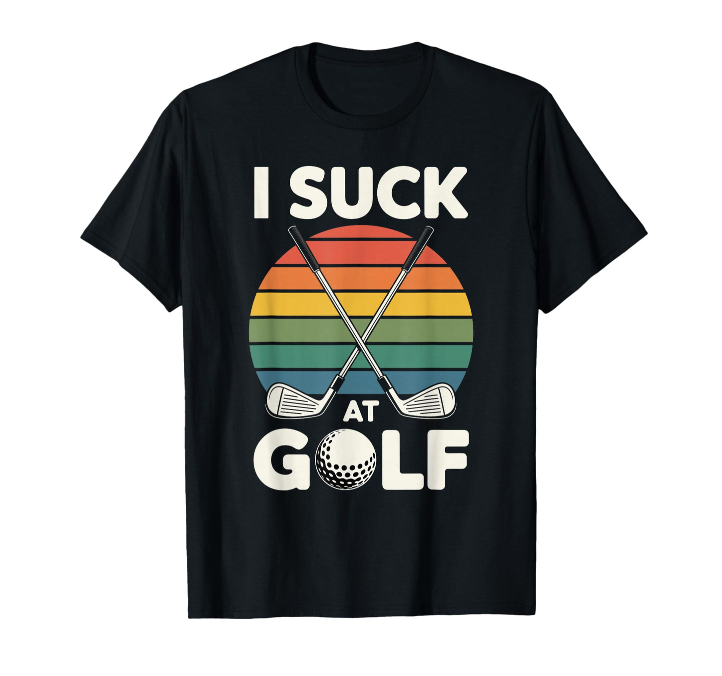 I Suck Golf Loser Dad Sarcastic Joke T-Shirt - Novelty Apparel Men Women - T-Shirt, Sweatshirt, Hoodie