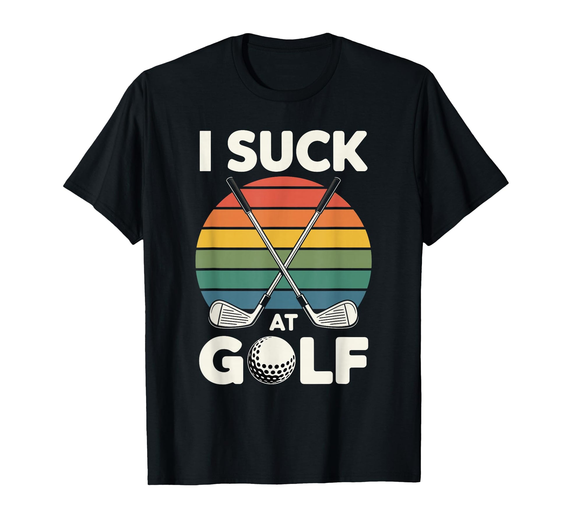 I Suck Golf Loser Dad Sarcastic Joke T-Shirt - Novelty Apparel Men Women - T-Shirt, Sweatshirt, Hoodie