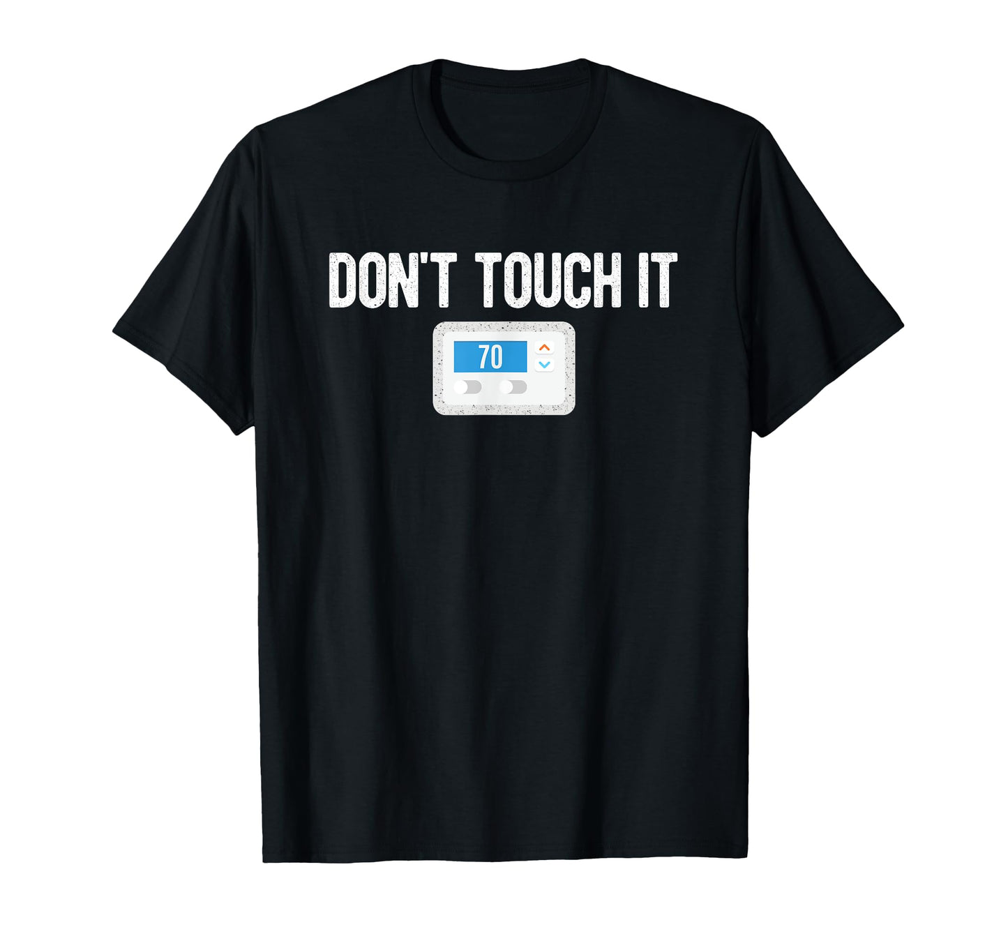 Dont Touch It Thermostat Funny Dad Mom T-Shirt - Novelty Apparel Unisex - T-Shirt, Sweatshirt, Hoodie