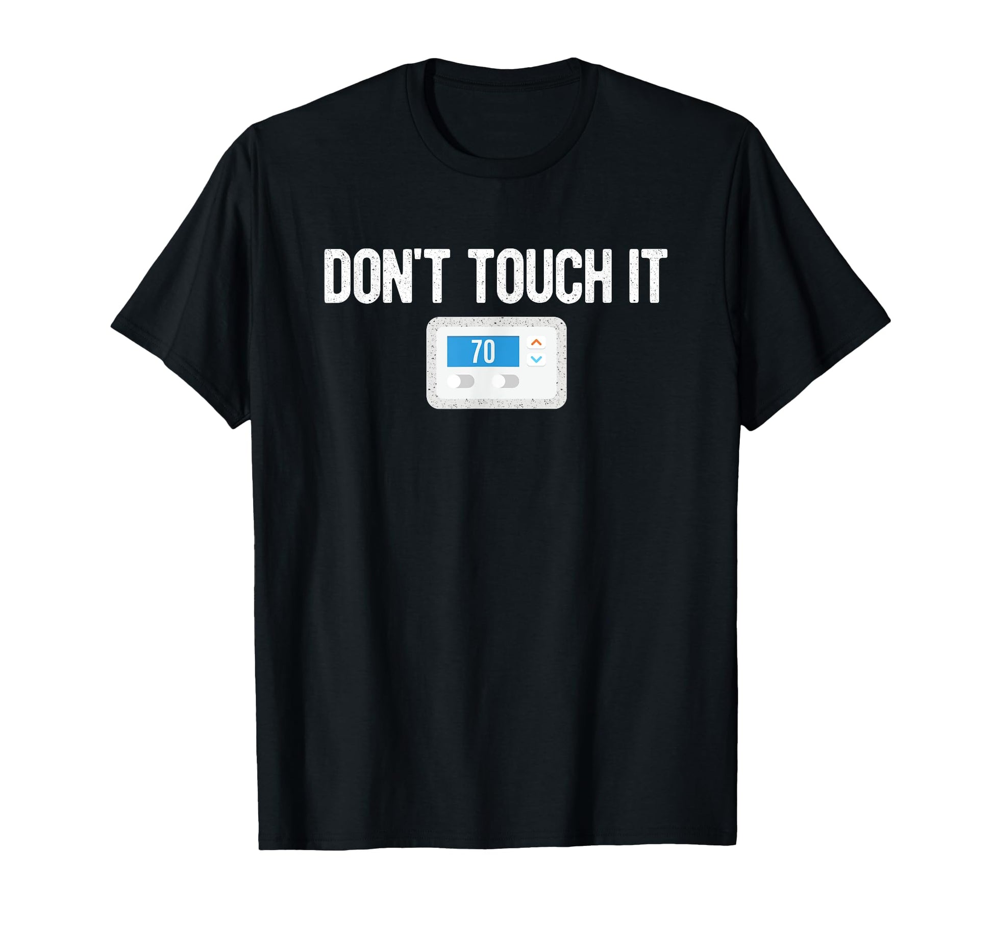 Dont Touch It Thermostat Funny Dad Mom T-Shirt - Novelty Apparel Unisex - T-Shirt, Sweatshirt, Hoodie
