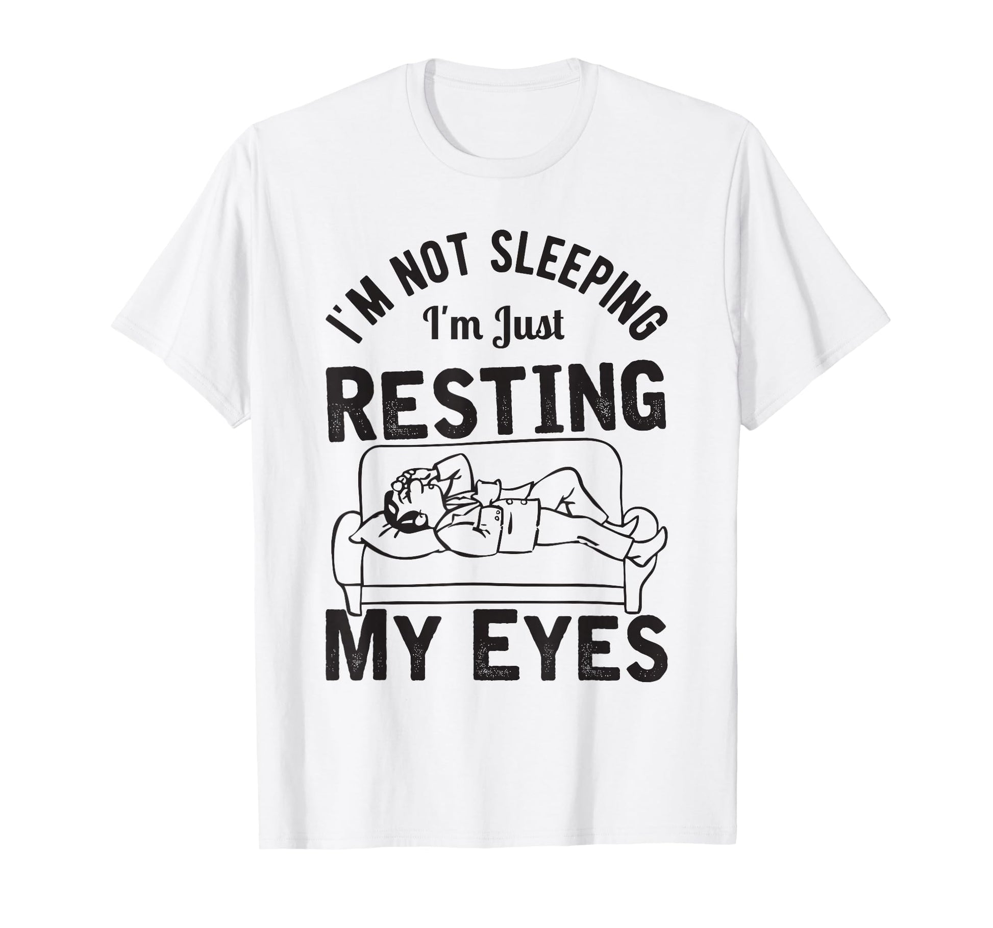 Im Not Sleeping Im Just Resting T-Shirt - Casual Everyday Wear for Adults - T-Shirt, Sweatshirt, Hoodie