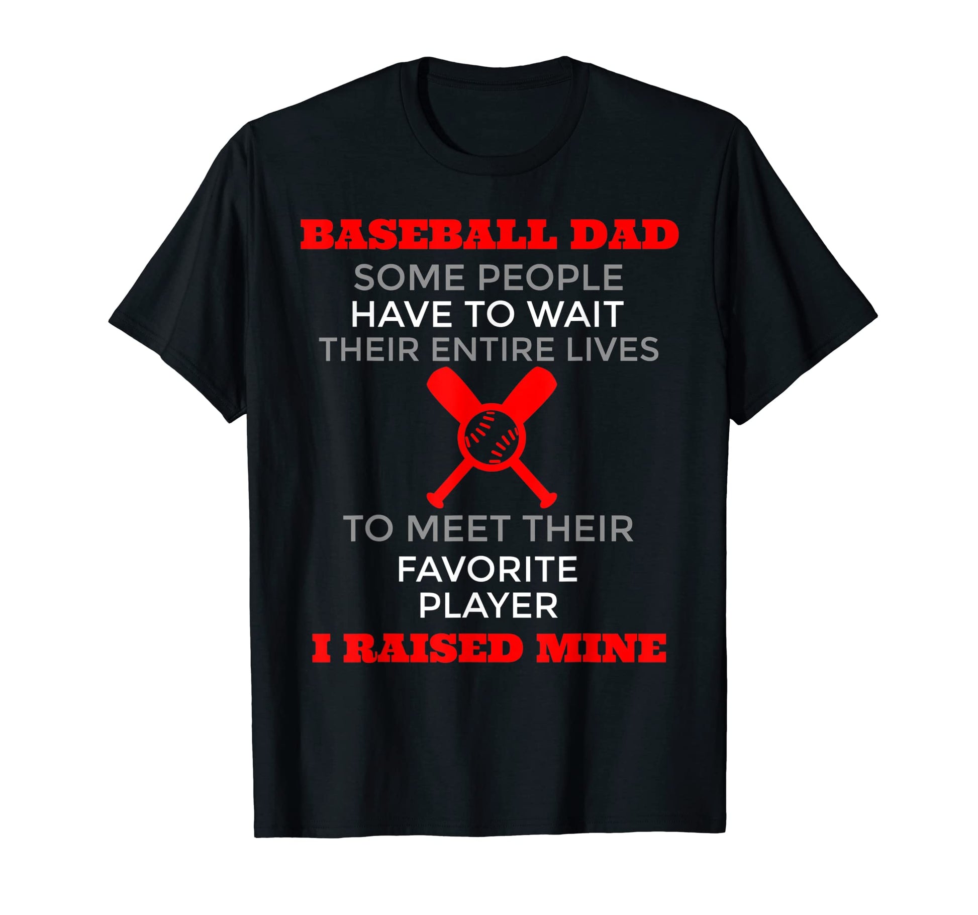 Baseball Dad Some People Have To T-Shirt - Casual Everyday Wear for Adults - T-Shirt, Sweatshirt, Hoodie