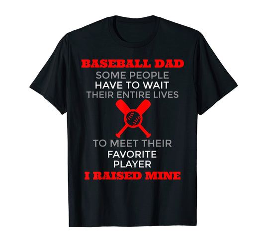 Baseball Dad Some People Have To T-Shirt - Casual Everyday Wear for Adults - T-Shirt, Sweatshirt, Hoodie