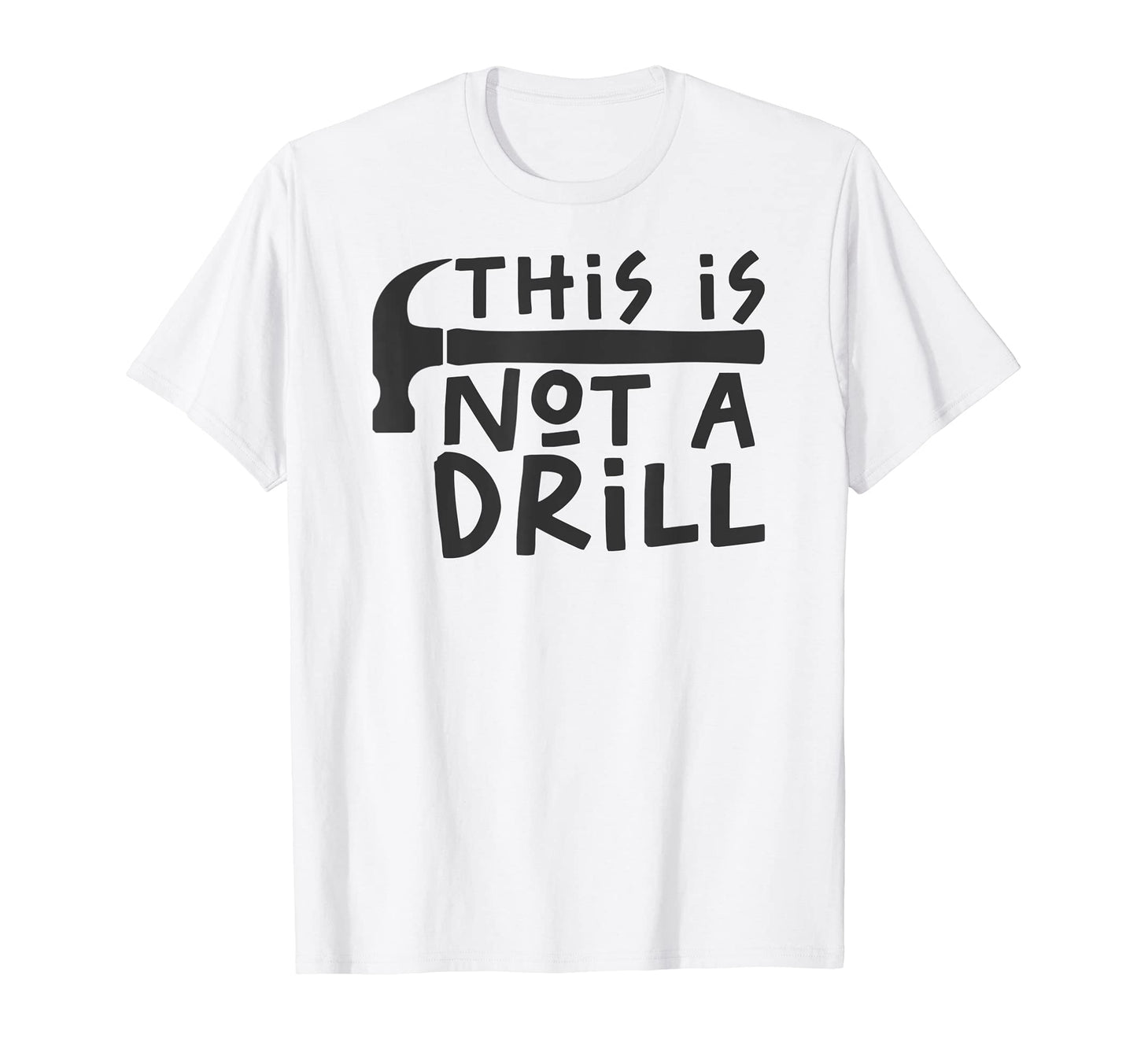 This Is Not Drill Funny Drill Pun T-Shirt - Novelty Apparel for Adults - T-Shirt, Sweatshirt, Hoodie