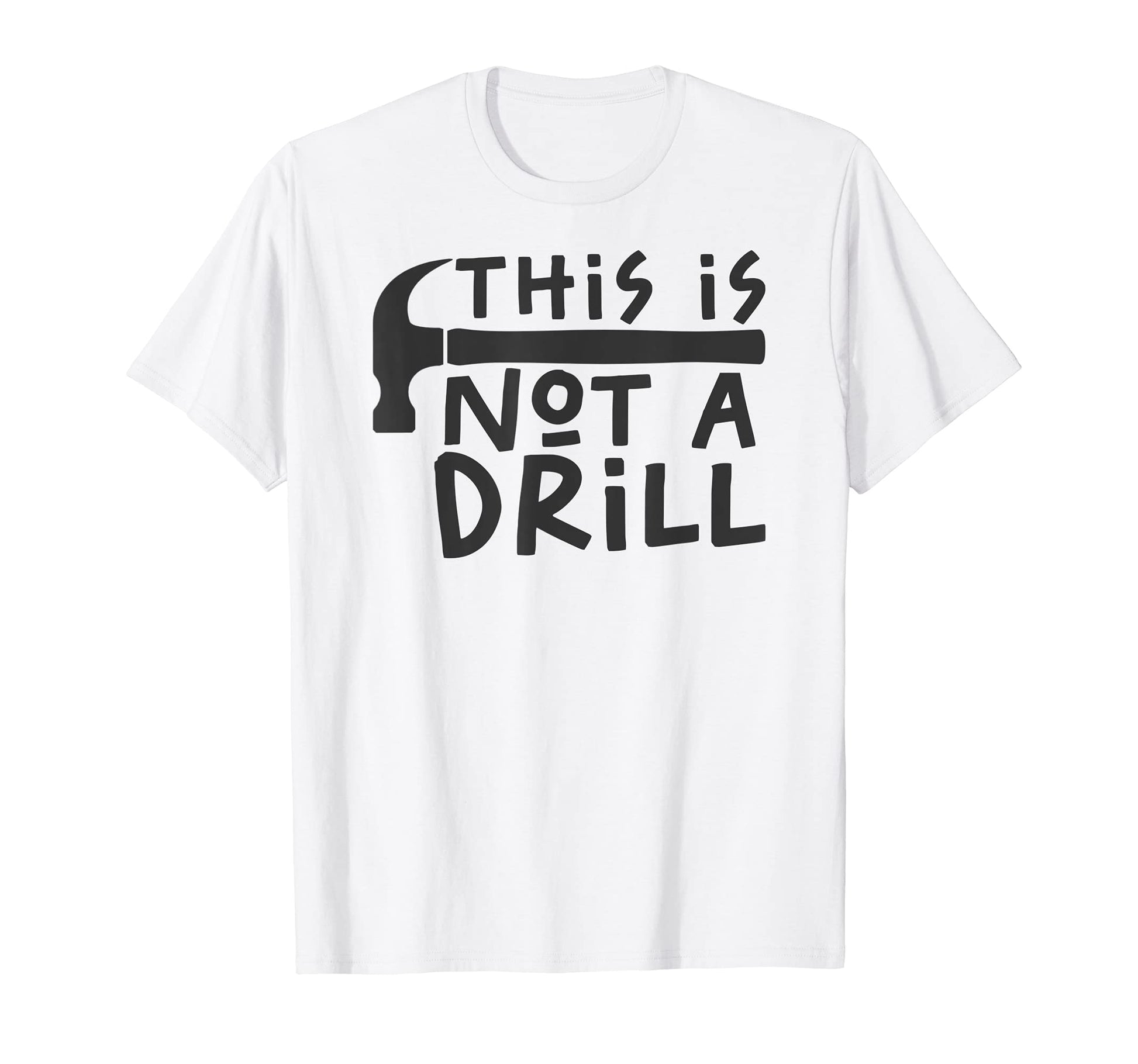 This Is Not Drill Funny Drill Pun T-Shirt - Novelty Apparel for Adults - T-Shirt, Sweatshirt, Hoodie