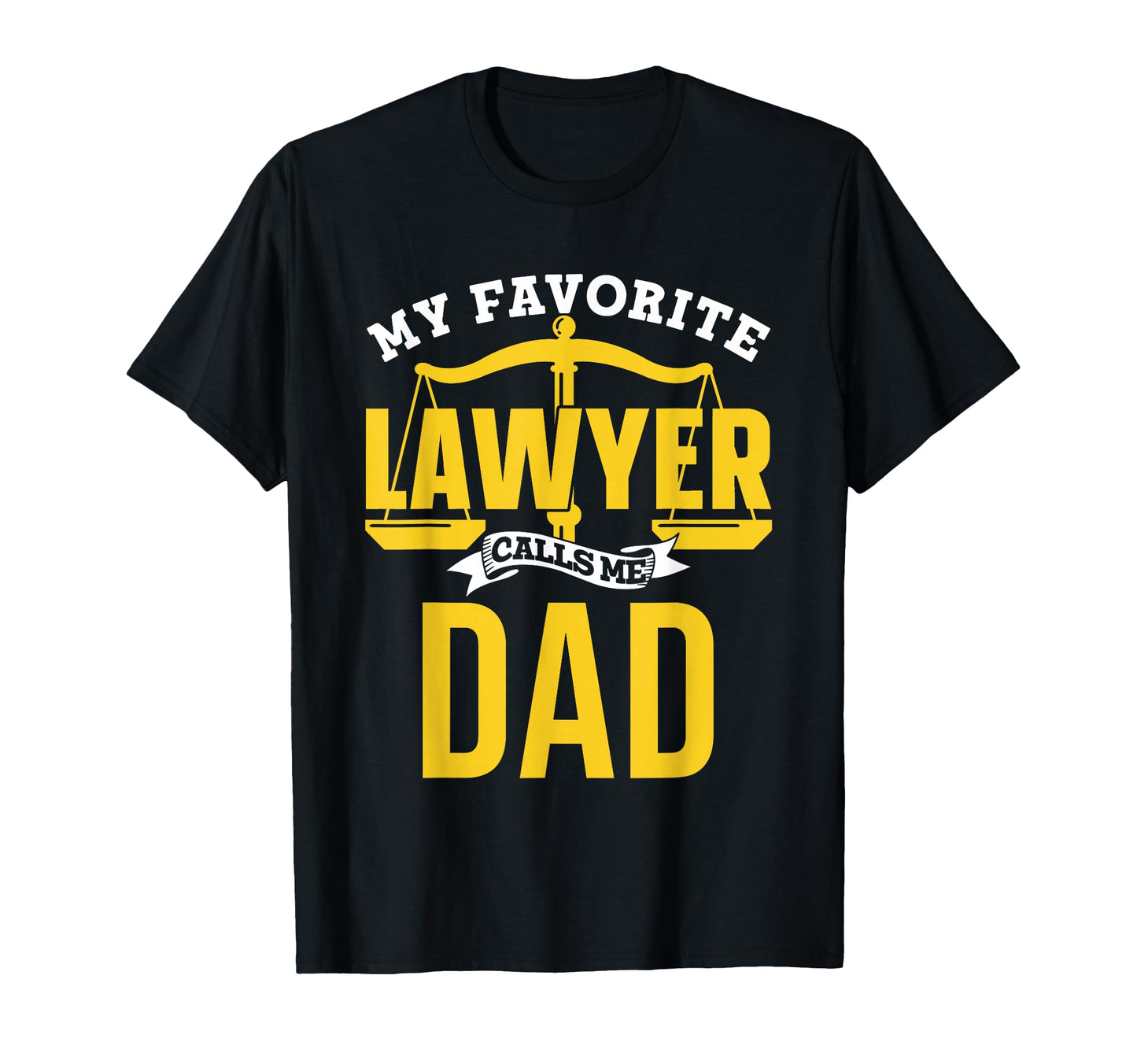 My Favorite Lawyer Calls Me Dad T-Shirt - Unique Graphic for Adults - T-Shirt, Sweatshirt, Hoodie