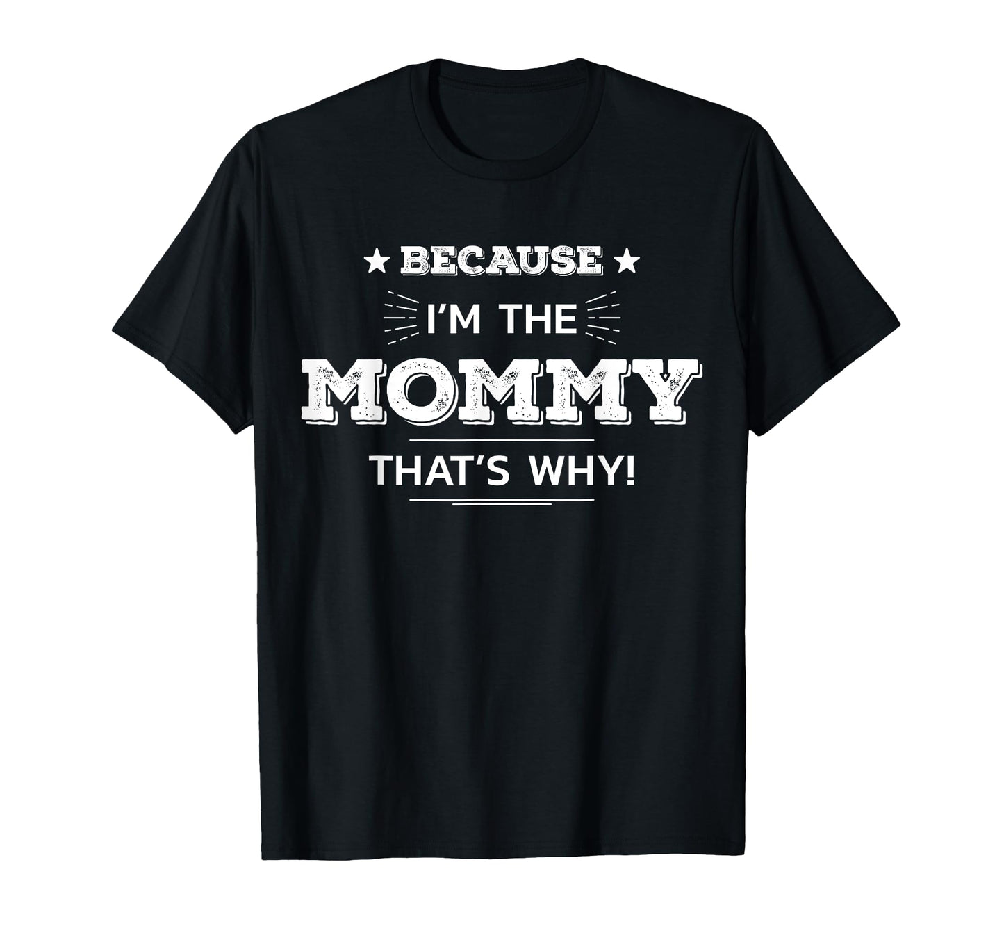 Because Im Mommy Thats Why T-Shirt - Casual Everyday Wear Men Women - T-Shirt, Sweatshirt, Hoodie