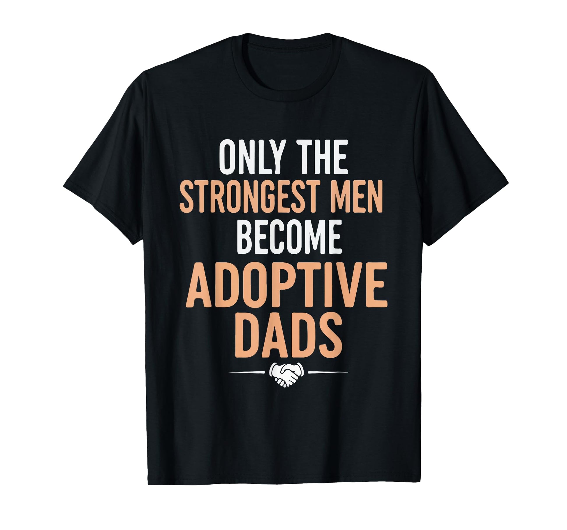 Only Strongest Become Adoptive Dads T-Shirt - Minimalist Print for Adults - T-Shirt, Sweatshirt, Hoodie