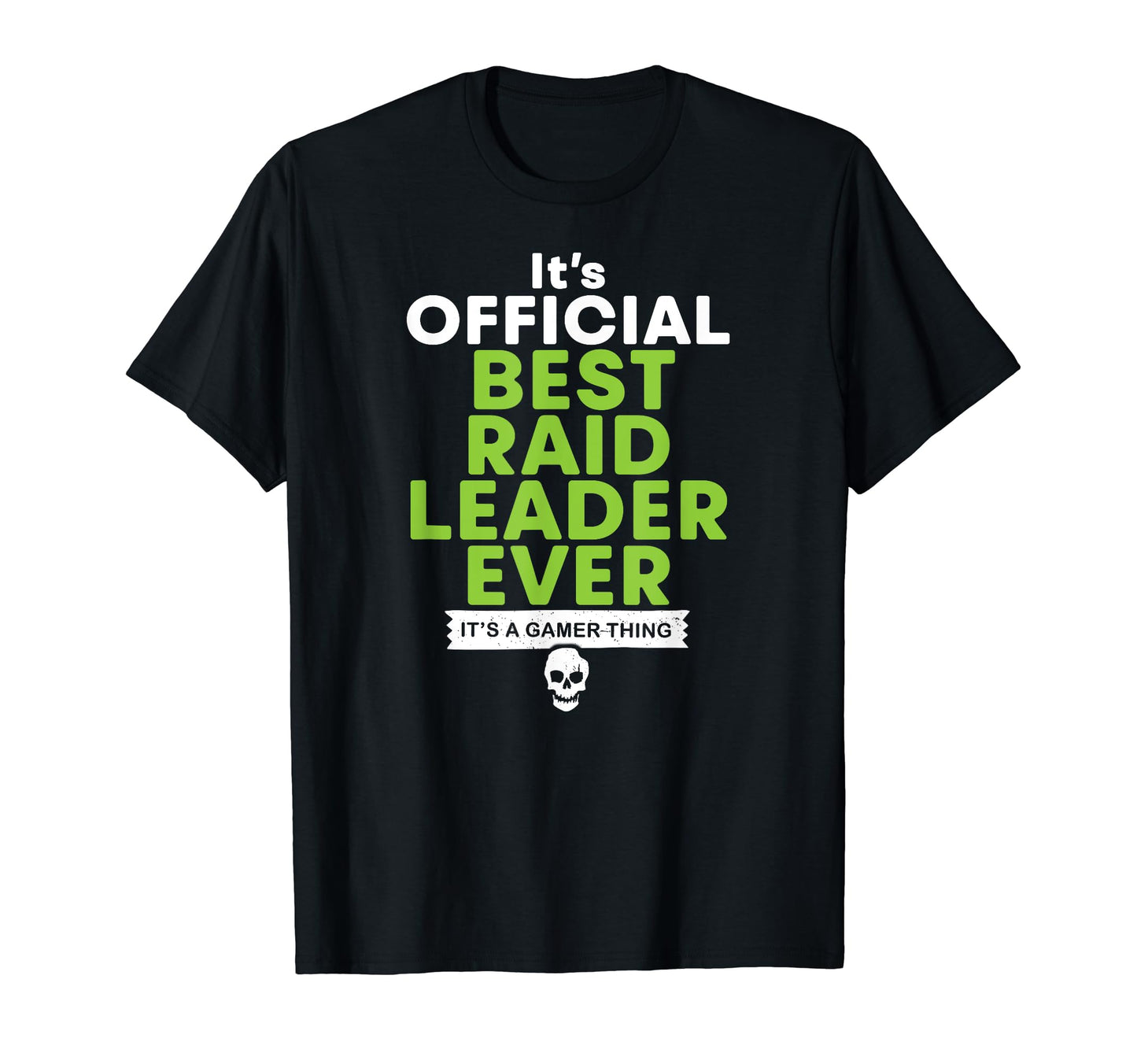Best Raid Leader Ever Funny Gamer T-Shirt - Casual Everyday Wear Men Women - T-Shirt, Sweatshirt, Hoodie