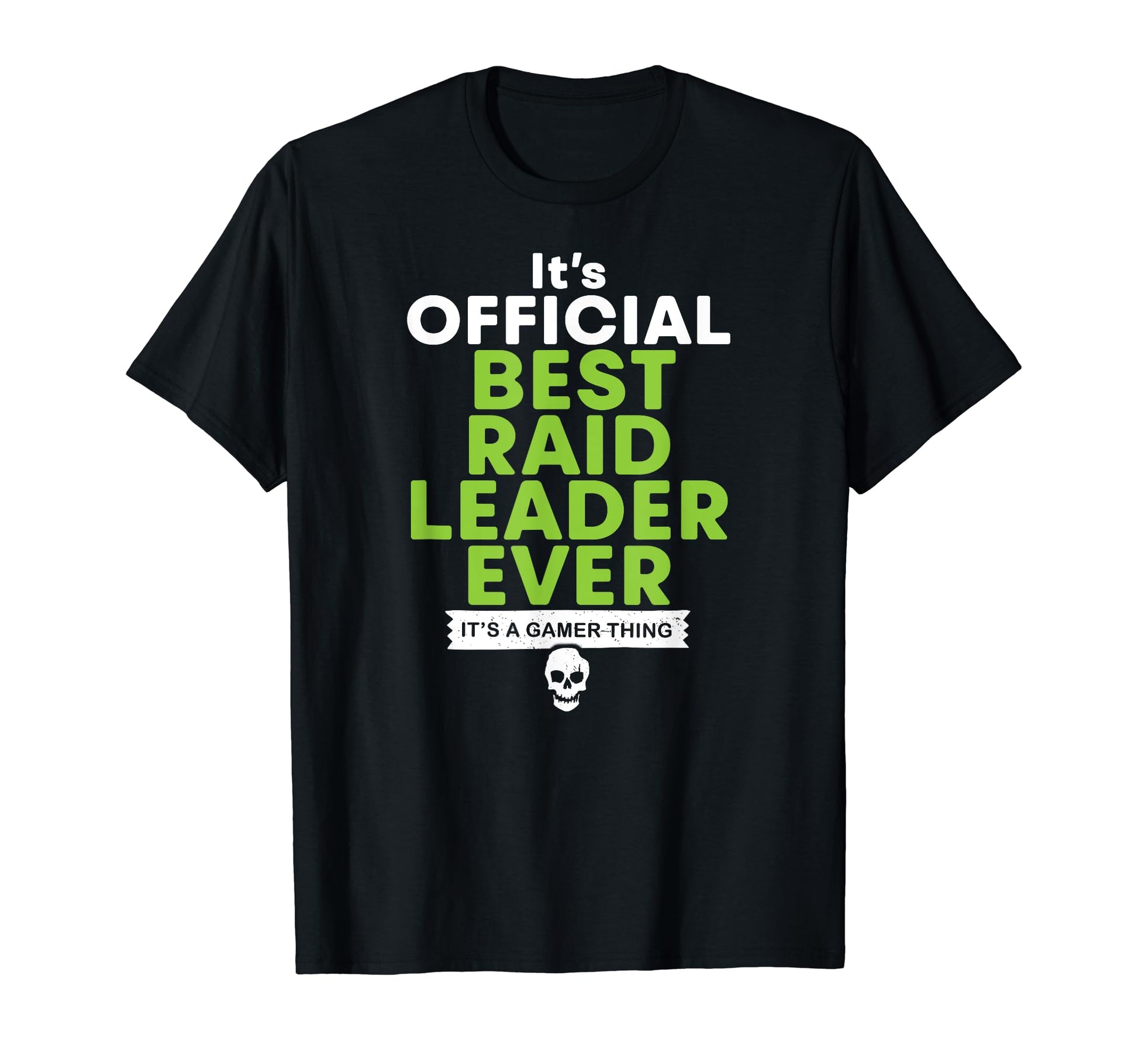 Best Raid Leader Ever Funny Gamer T-Shirt - Casual Everyday Wear Men Women - T-Shirt, Sweatshirt, Hoodie