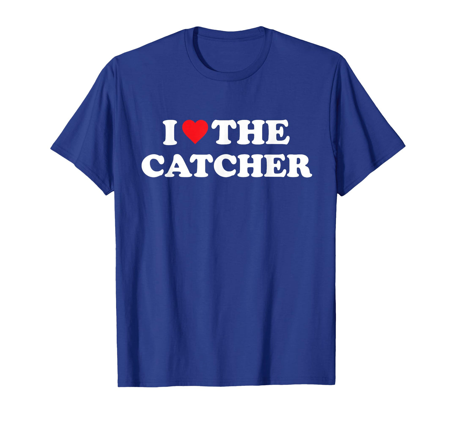 I Love Catcher Baseball Softball Funny T-Shirt - Aesthetic Graphic Unisex - T-Shirt, Sweatshirt, Hoodie