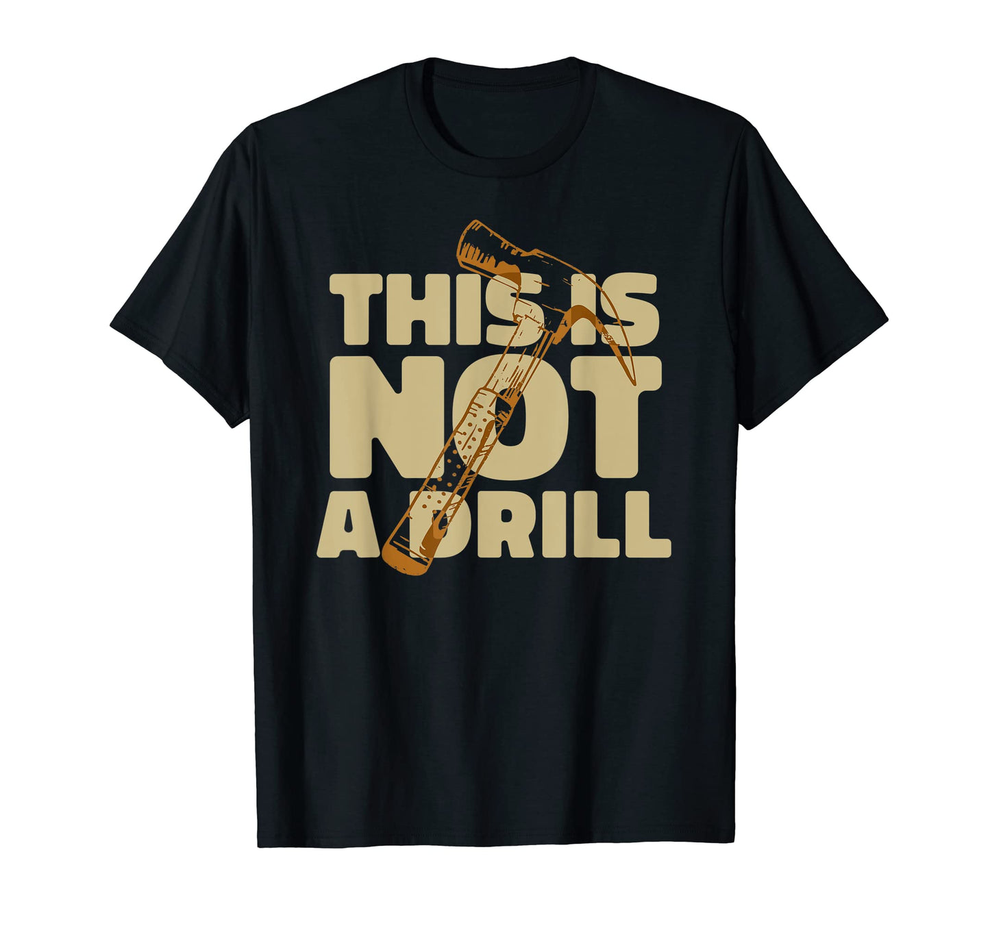 Funny Dad Joke This Is Not Drill T-Shirt - Unique Graphic Men Women - T-Shirt, Sweatshirt, Hoodie