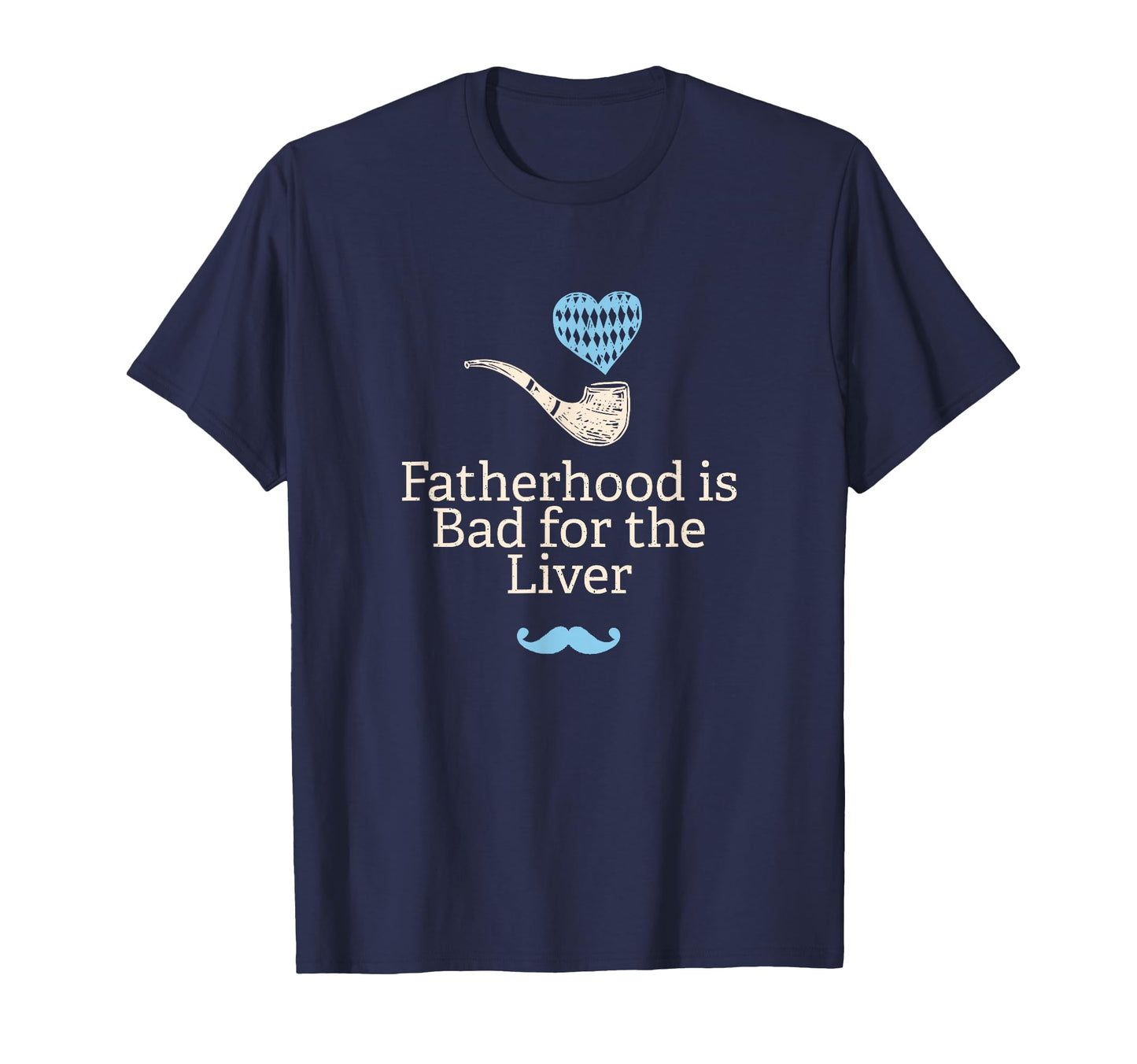 Fatherhood Is Bad Liver Beer Lover T-Shirt - Fun Novelty Design Men Women - T-Shirt, Sweatshirt, Hoodie