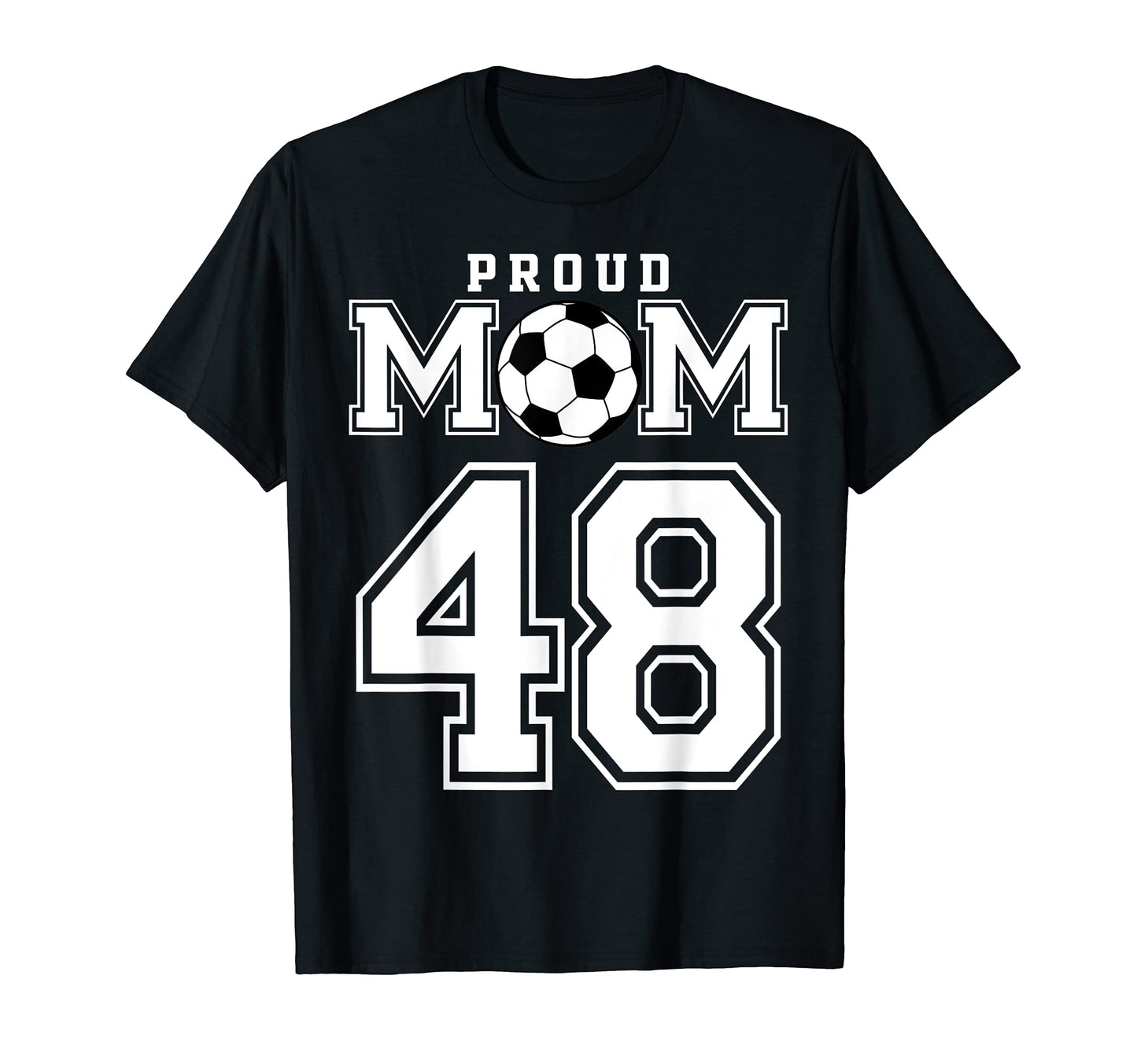 Number 48 Custom Proud Soccer Futbol Mom T-Shirt - Unique Graphic Unisex - T-Shirt, Sweatshirt, Hoodie