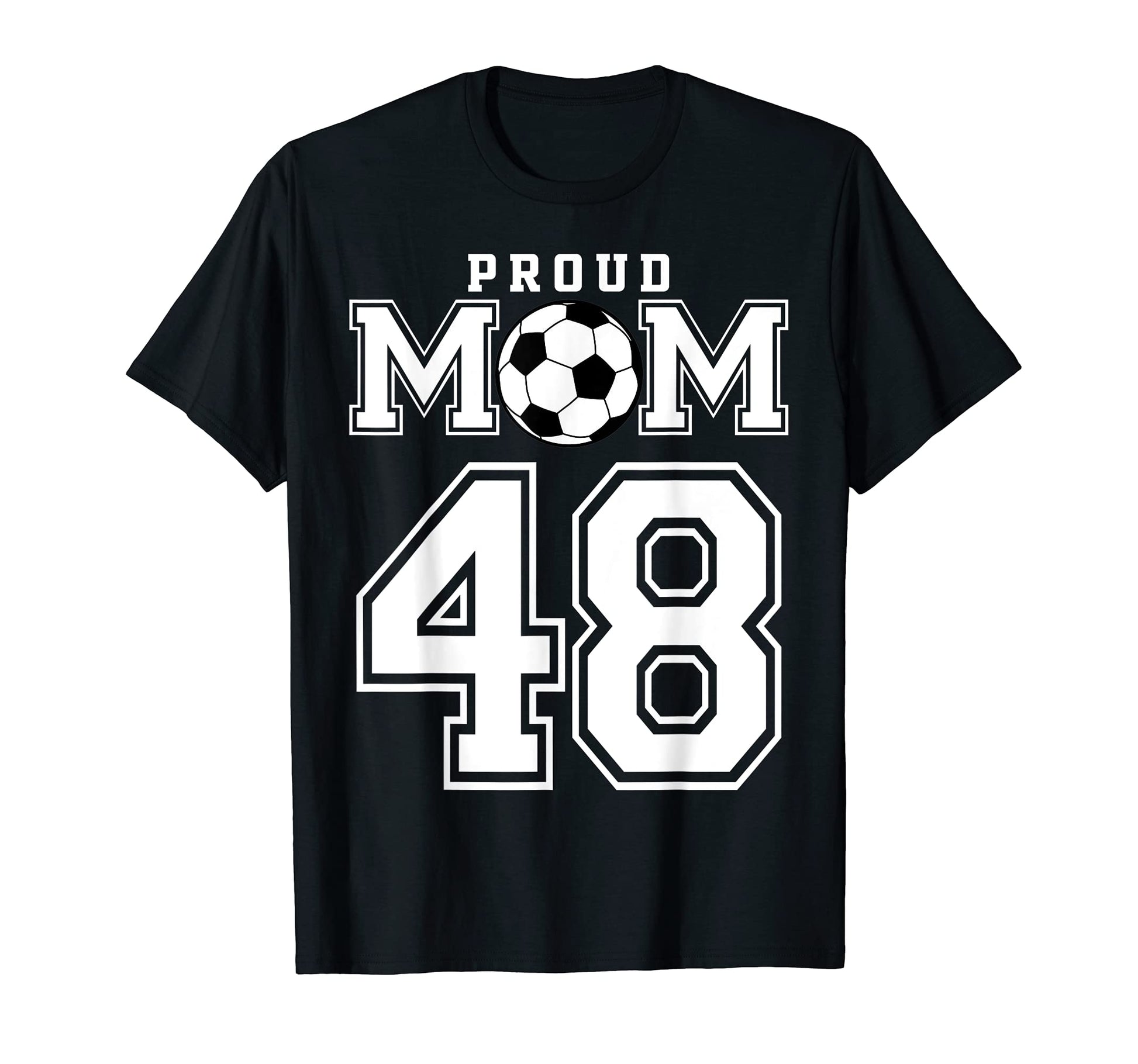 Number 48 Custom Proud Soccer Futbol Mom T-Shirt - Unique Graphic Unisex - T-Shirt, Sweatshirt, Hoodie