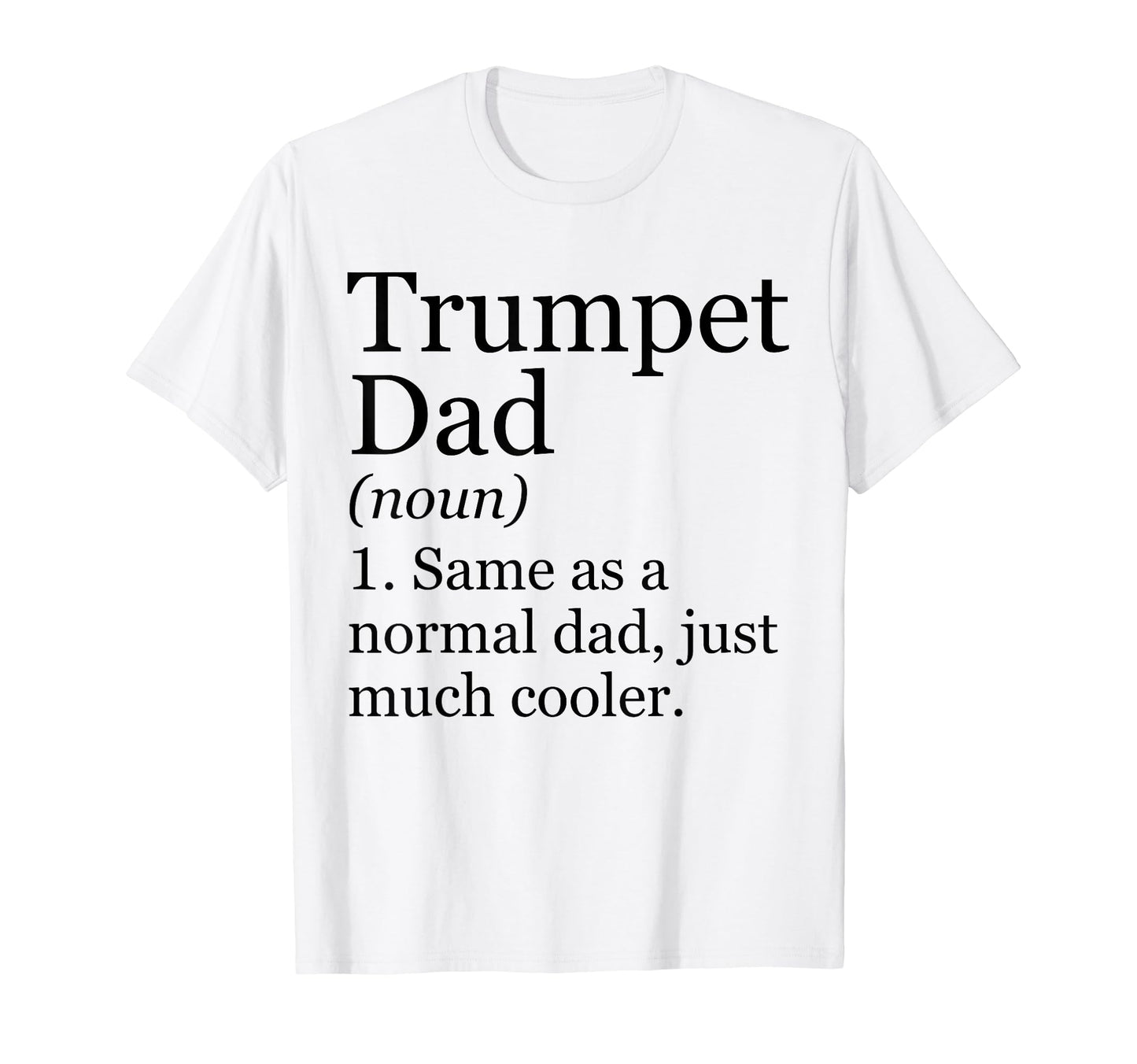 Trumpet Dad Definition Funny T-Shirt - Fun Novelty Design Men Women - T-Shirt, Sweatshirt, Hoodie