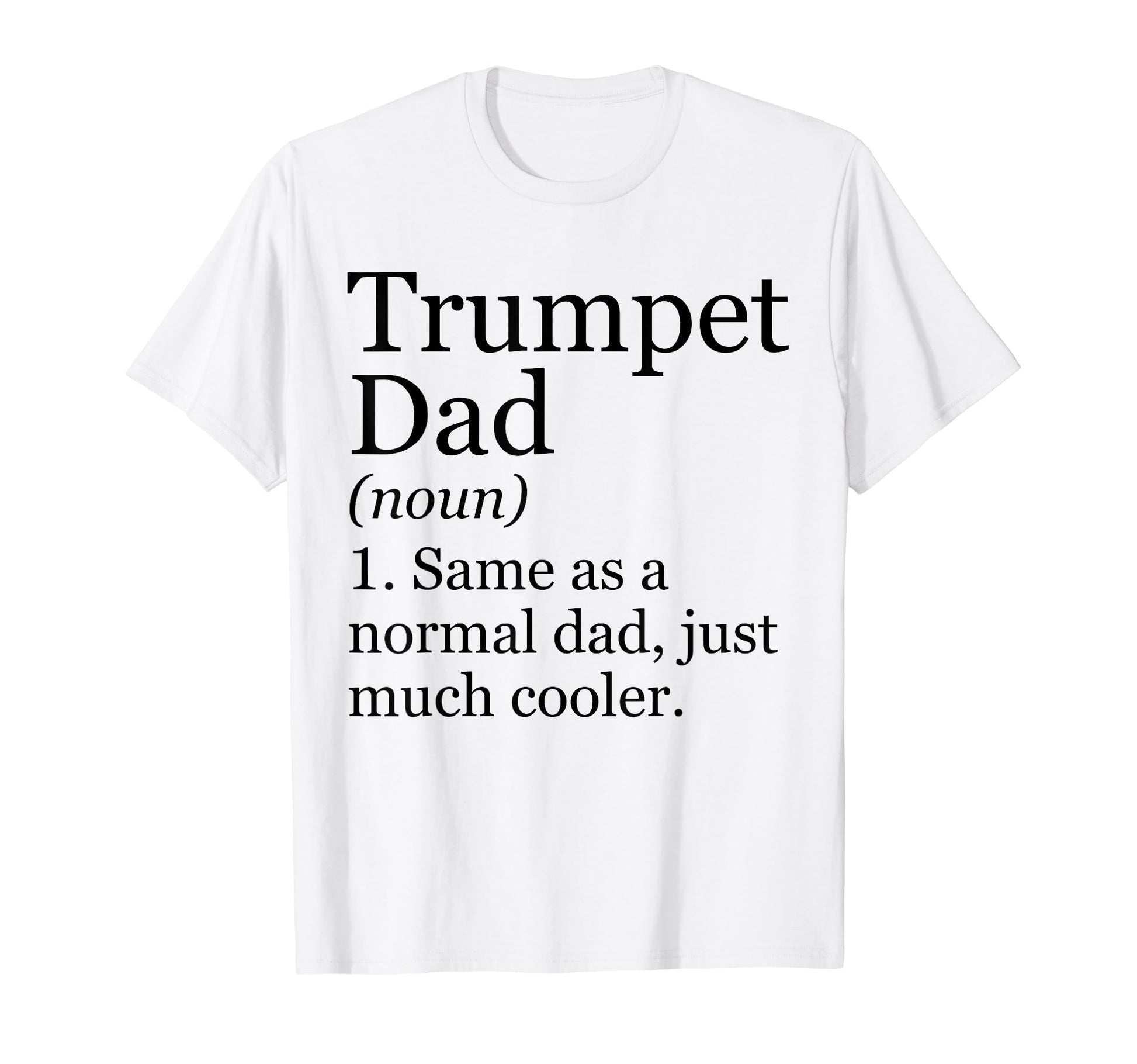 Trumpet Dad Definition Funny T-Shirt - Fun Novelty Design Men Women - T-Shirt, Sweatshirt, Hoodie