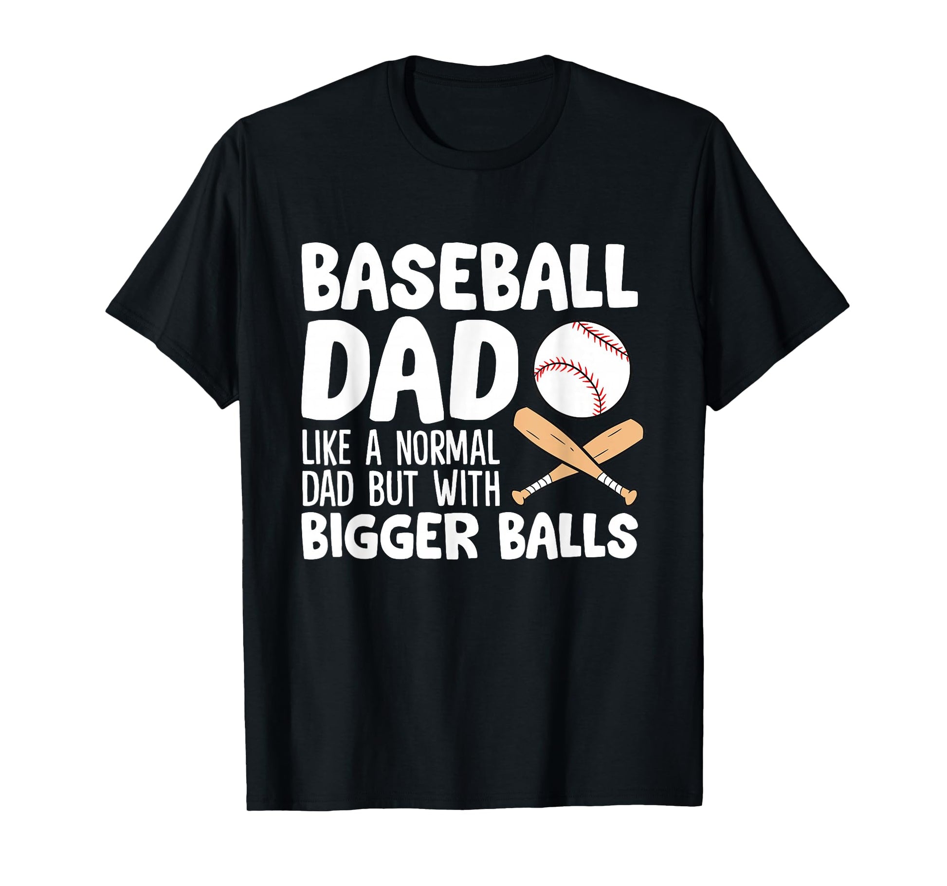 Baseball Dad Like Normal Dad But T-Shirt - Casual Everyday Wear Men Women - T-Shirt, Sweatshirt, Hoodie