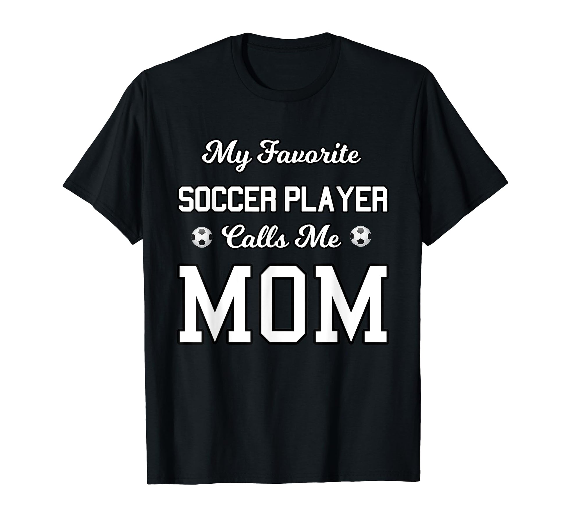 My Favorite Soccer Player Calls Me Mom Son T-Shirt - Graphic Print Unisex - T-Shirt, Sweatshirt, Hoodie