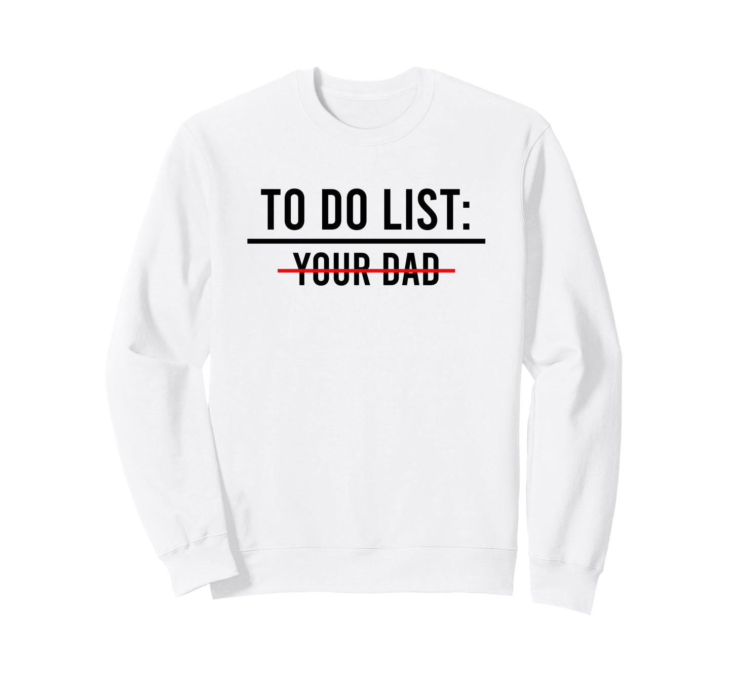 To Do List Your Mom Your Sister T-Shirt - Casual Everyday Wear for Adults - T-Shirt, Sweatshirt, Hoodie