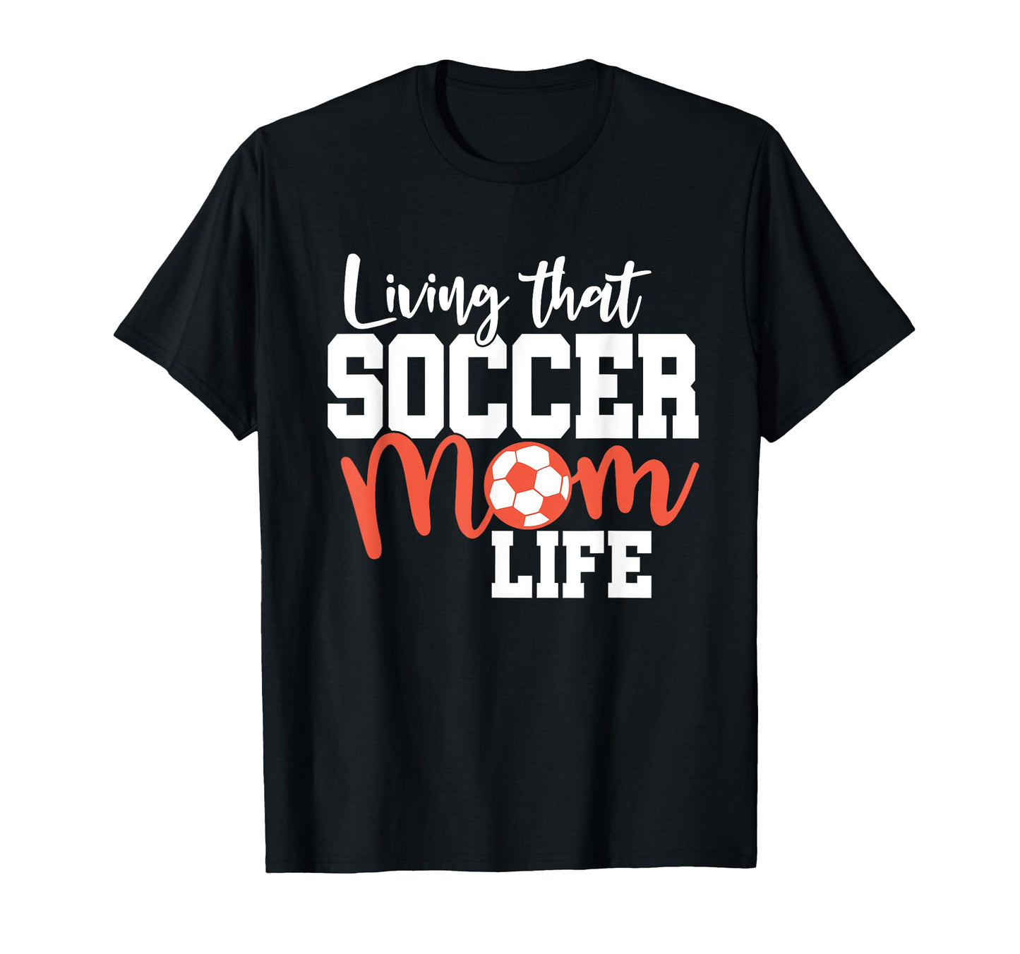 Mothers Day Living That Soccer T-Shirt - Casual Everyday Wear Men Women - T-Shirt, Sweatshirt, Hoodie