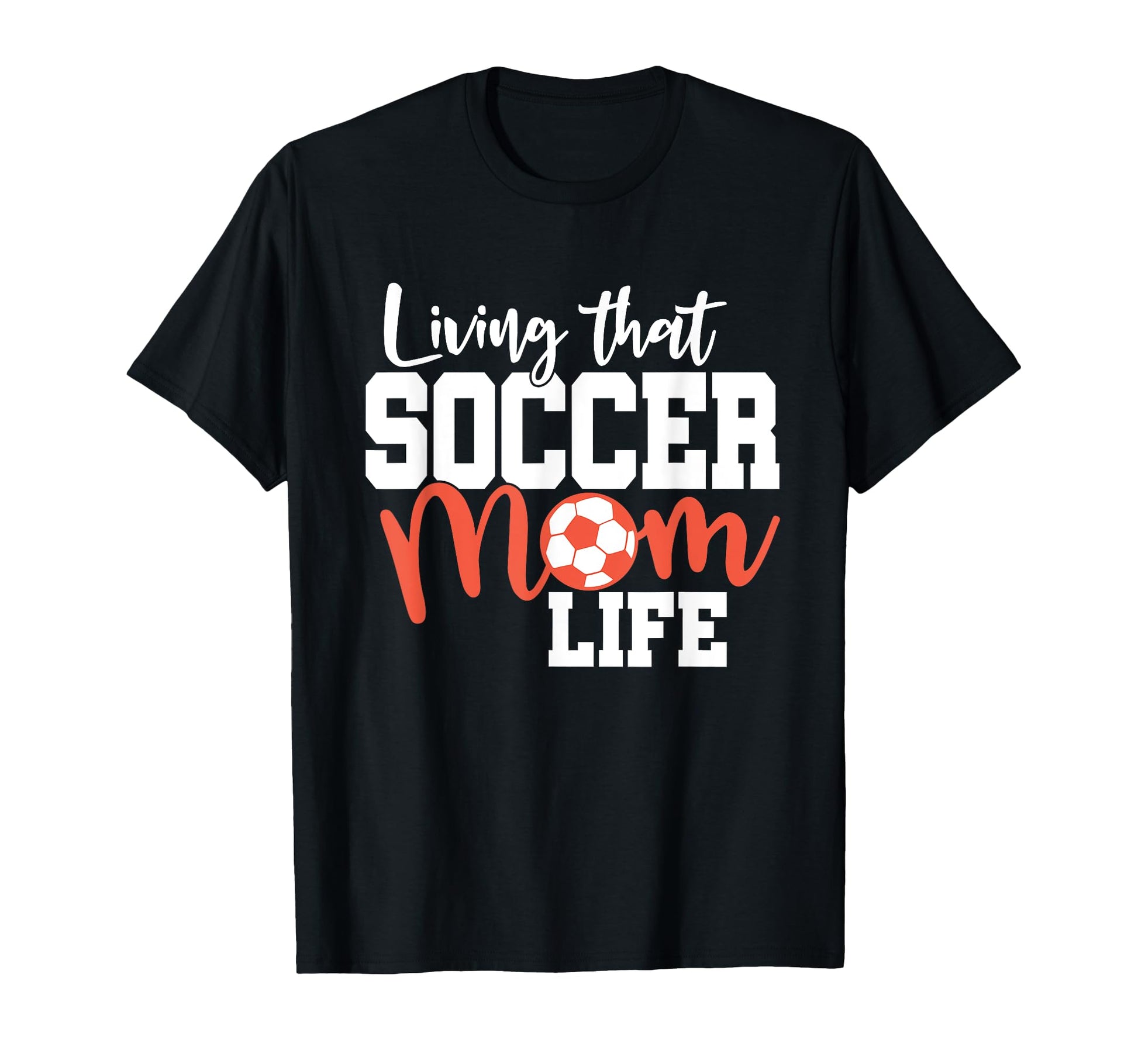 Mothers Day Living That Soccer T-Shirt - Casual Everyday Wear Men Women - T-Shirt, Sweatshirt, Hoodie