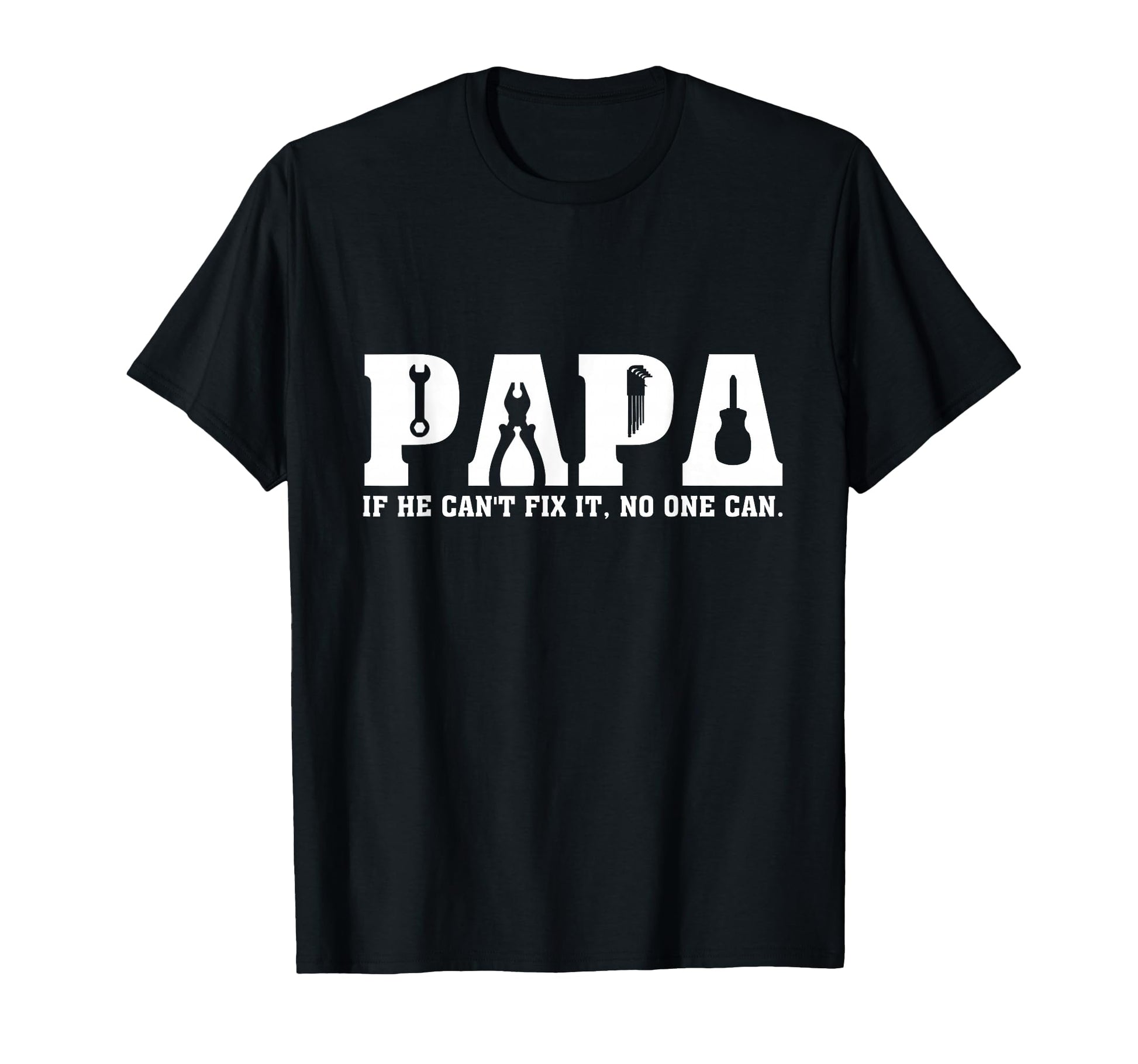 Papa If He Cant Fix It No One Can T-Shirt - Fun Novelty Design Unisex - T-Shirt, Sweatshirt, Hoodie