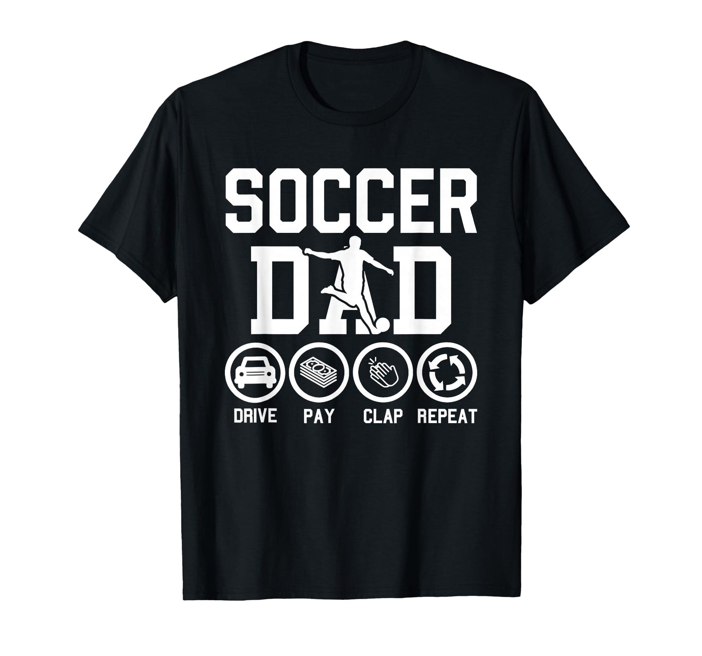 Soccer Dad Drive Pay Clap Repeat T-Shirt - Custom Art Print for Adults - T-Shirt, Sweatshirt, Hoodie