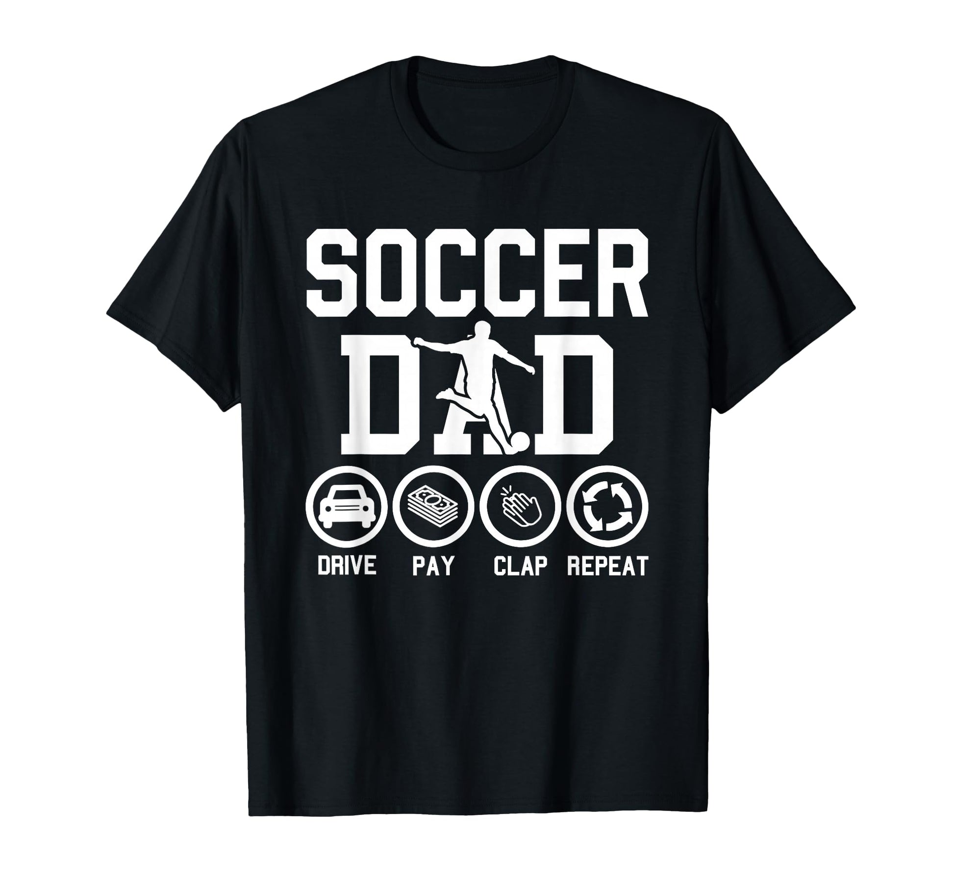 Soccer Dad Drive Pay Clap Repeat T-Shirt - Custom Art Print for Adults - T-Shirt, Sweatshirt, Hoodie